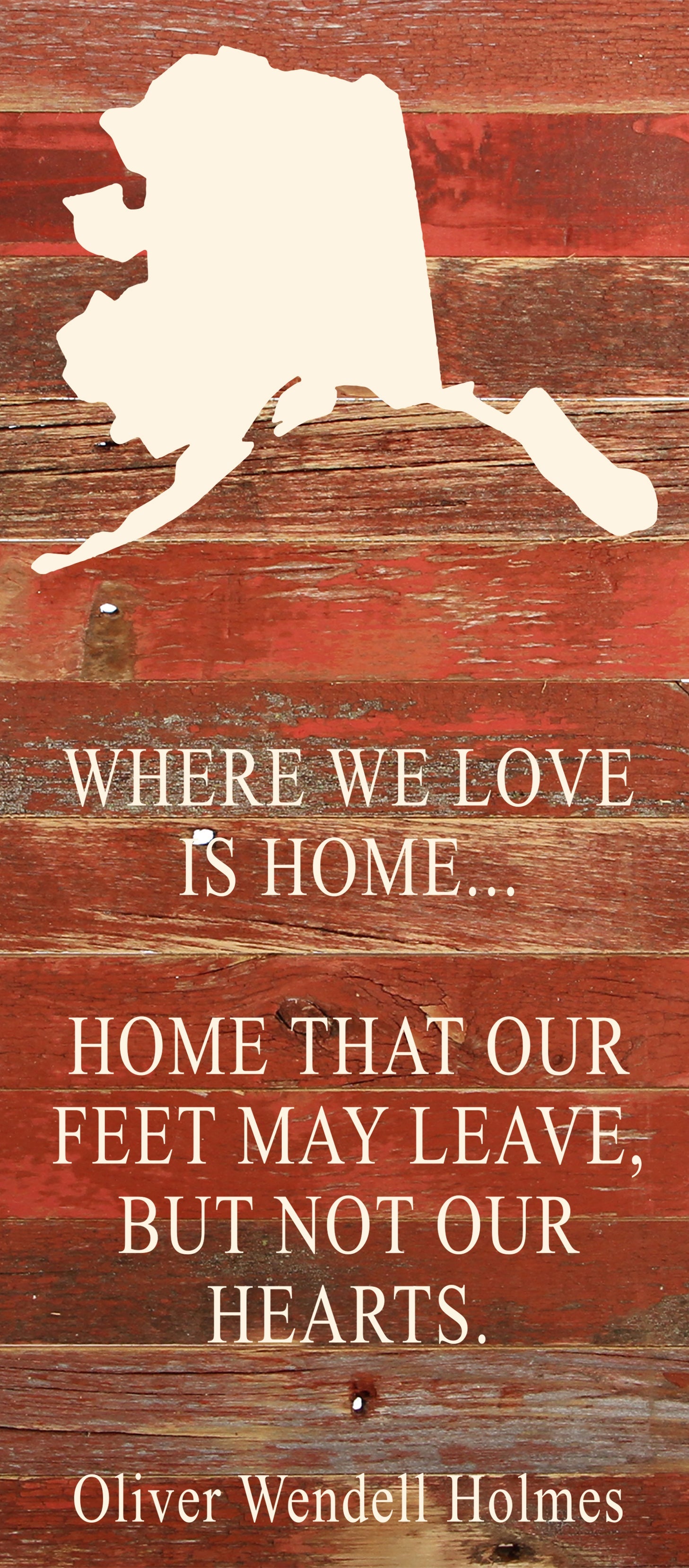 Where we love is home home that our feet may leave, but not our hearts. Oliver Wendell Holmes / 6"x14" Natural or Red Reclaimed Wood Sign