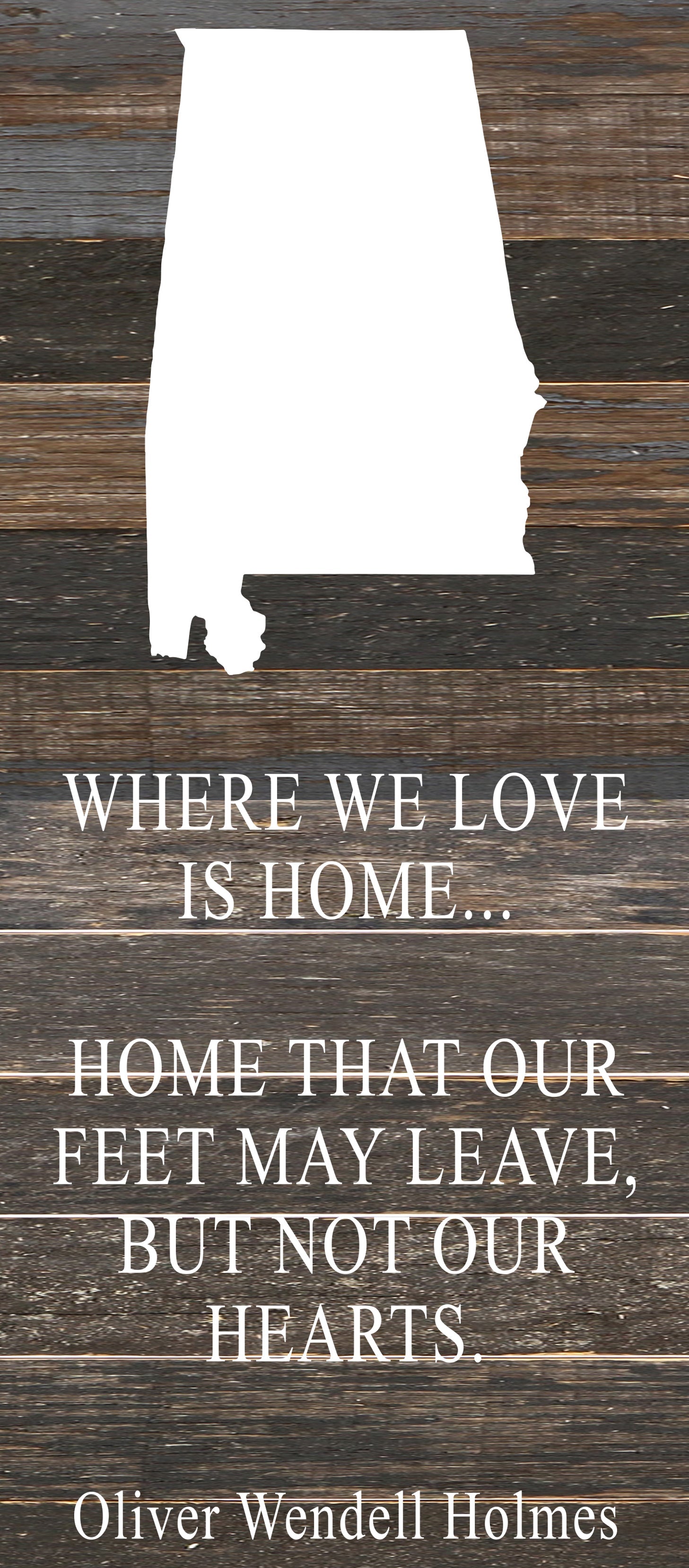 Where we love is home home that our feet may leave, but not our hearts. Oliver Wendell Holmes / 6"x14" Reclaimed Wood Sign