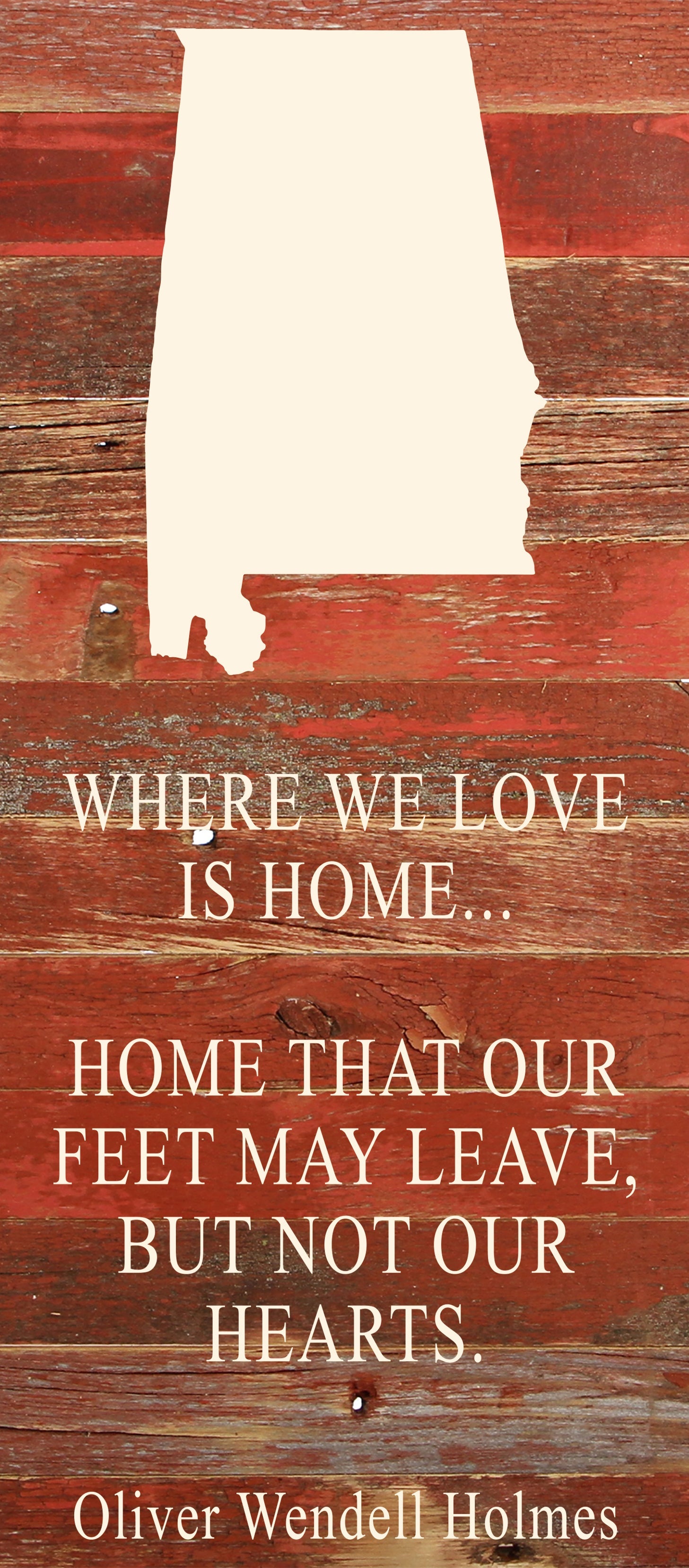 Where we love is home home that our feet may leave, but not our hearts. Oliver Wendell Holmes / 6"x14" Natural or Red Reclaimed Wood Sign