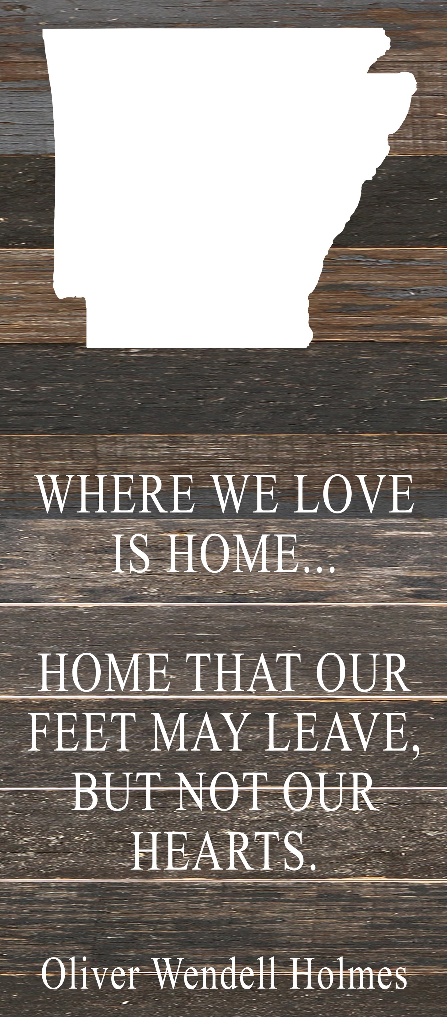 Where we love is home home that our feet may leave, but not our hearts. Oliver Wendell Holmes / 6"x14" Reclaimed Wood Sign