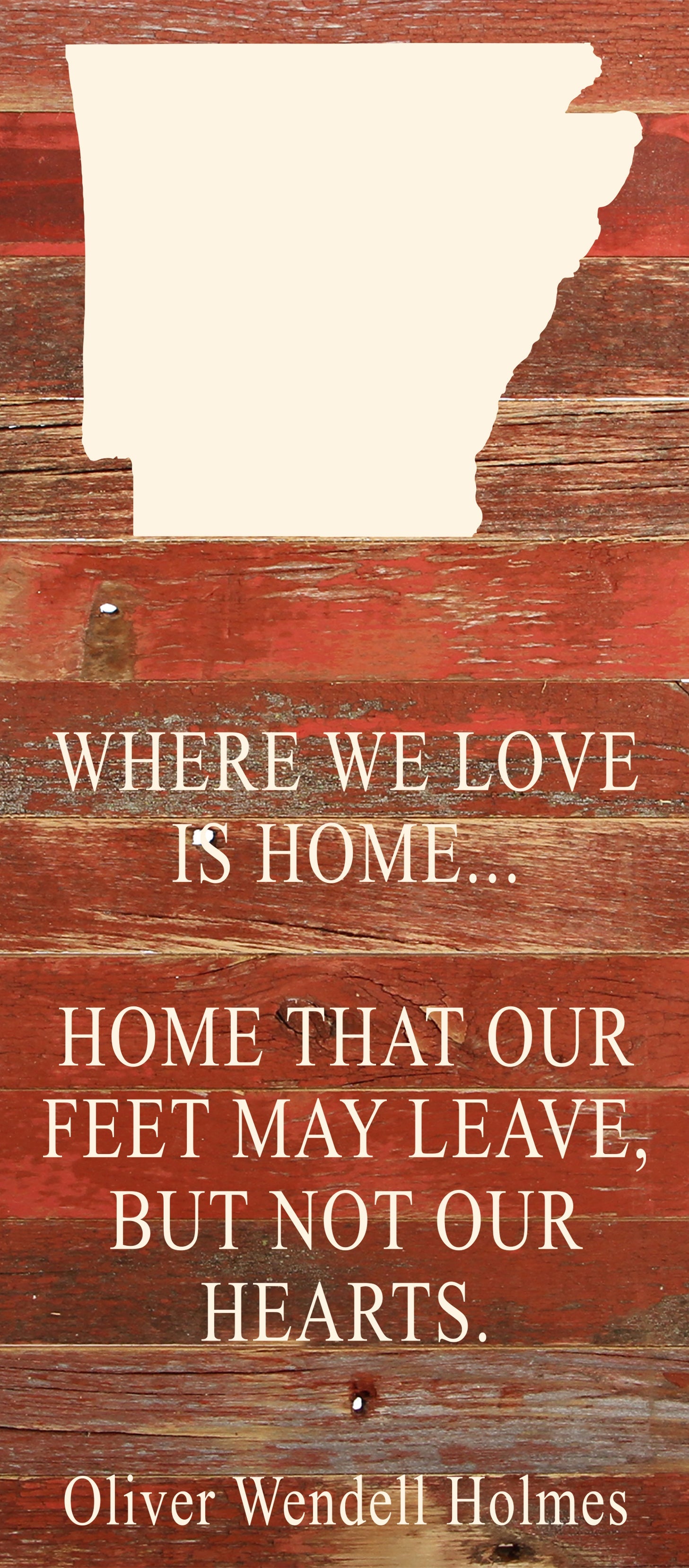 Where we love is home home that our feet may leave, but not our hearts. Oliver Wendell Holmes / 6"x14" Natural or Red Reclaimed Wood Sign