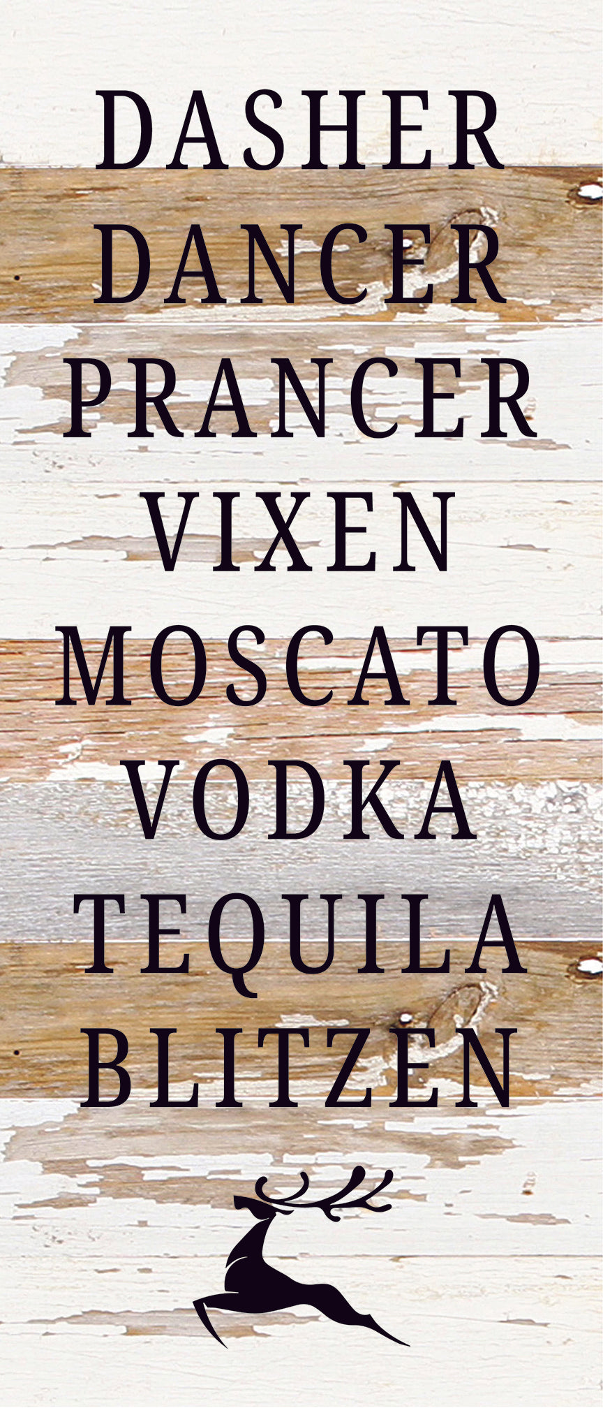Dasher, Dancer, Pracer, Vixen, Moscato, Vodka, Tequila, Blitzen / 6X14 Reclaimed Wood Sign
