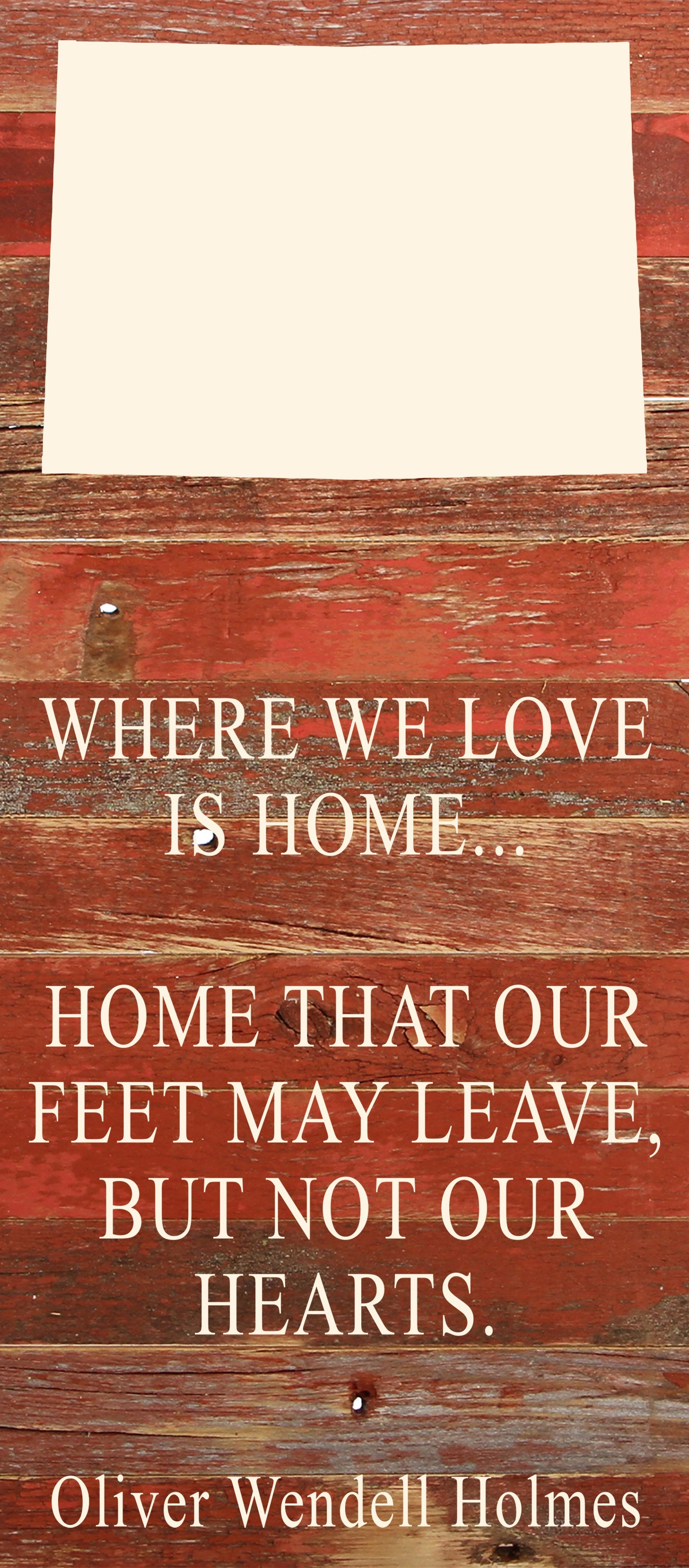 Where we love is home home that our feet may leave, but not our hearts. Oliver Wendell Holmes / 6"x14" Natural or Red Reclaimed Wood Sign