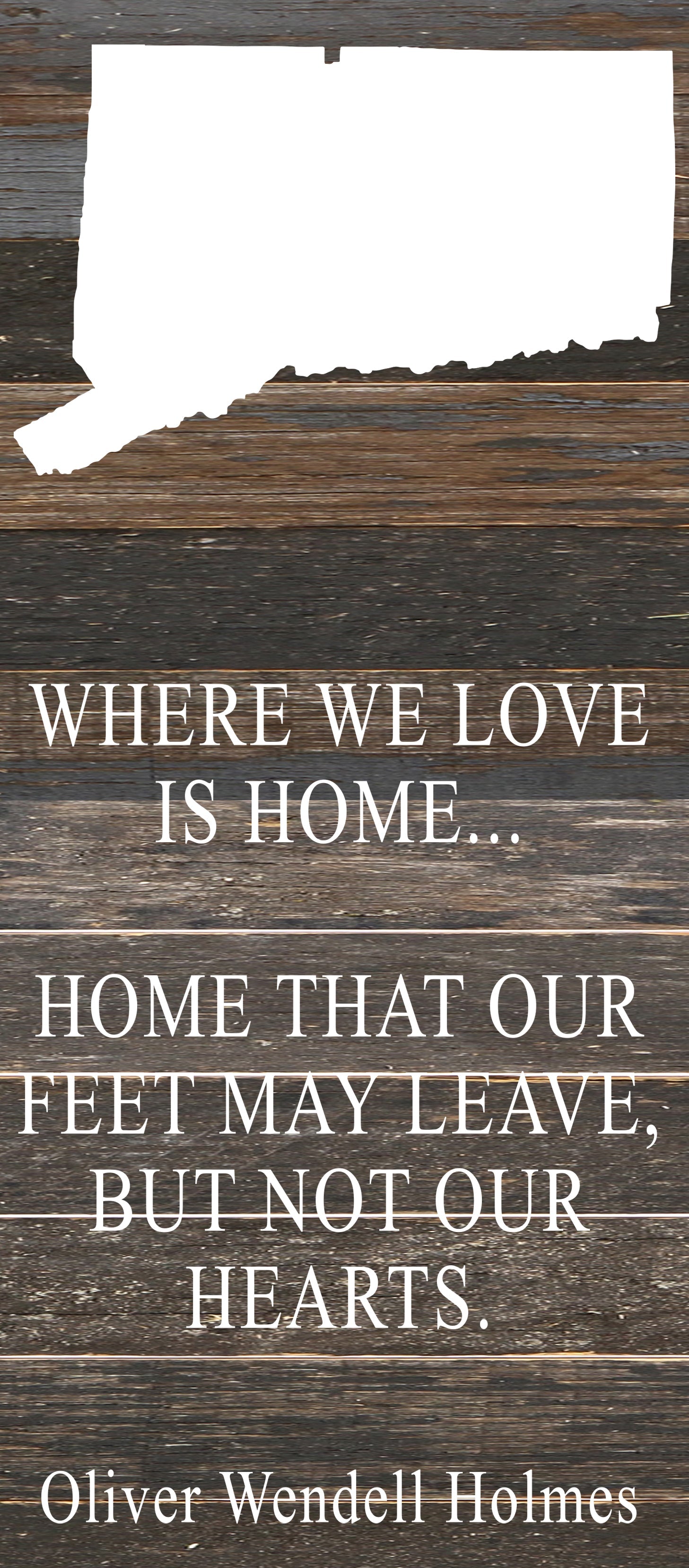 Where we love is home home that our feet may leave, but not our hearts. Oliver Wendell Holmes / 6"x14" Reclaimed Wood Sign
