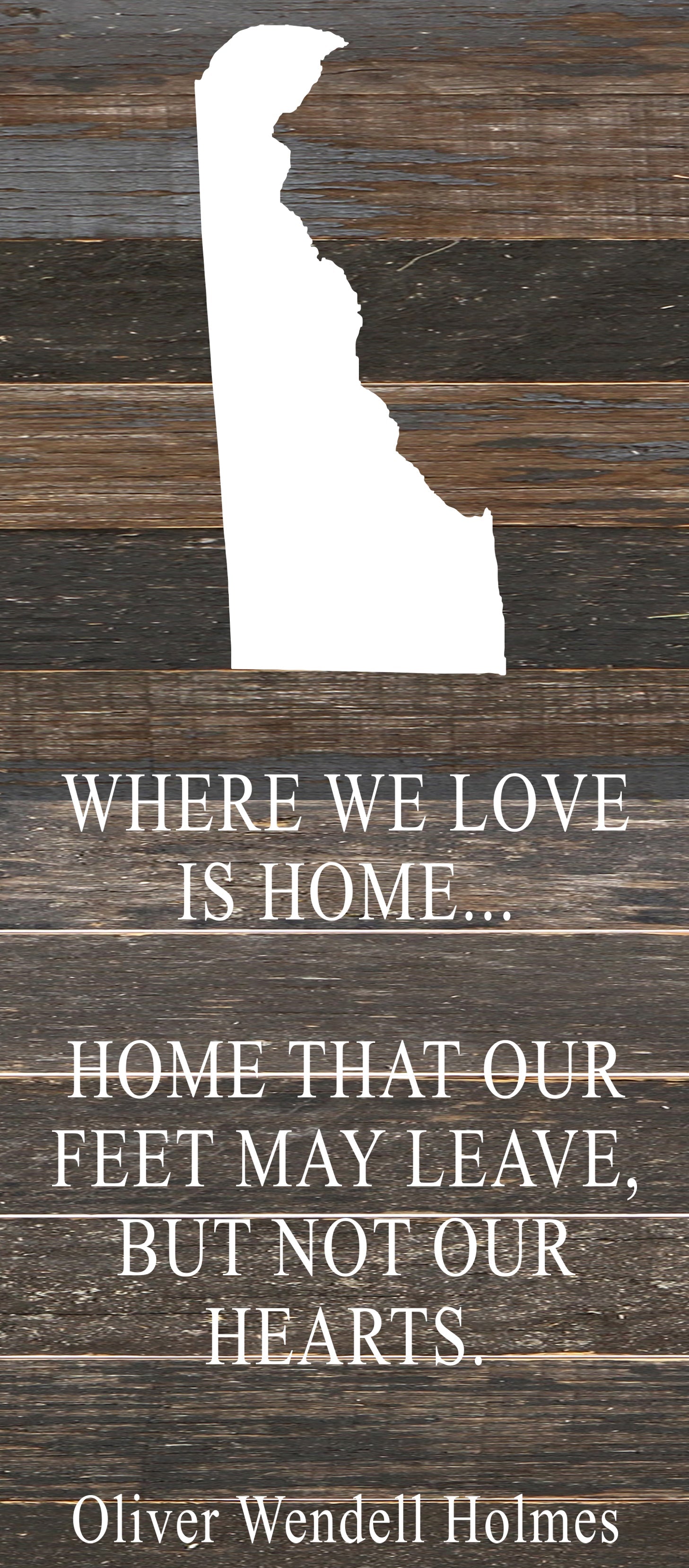 Where we love is home home that our feet may leave, but not our hearts. Oliver Wendell Holmes / 6"x14" Reclaimed Wood Sign