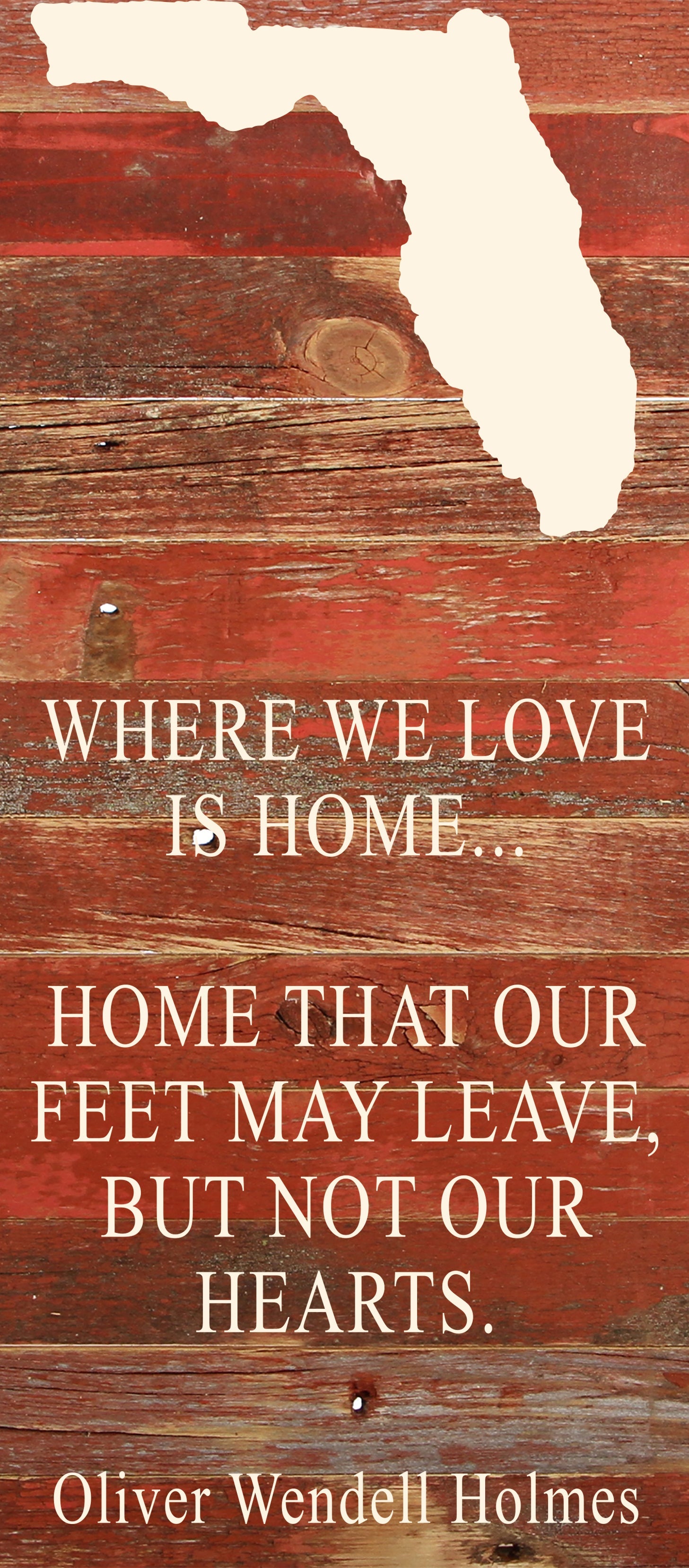 Where we love is home home that our feet may leave, but not our hearts. Oliver Wendell Holmes / 6"x14" Natural or Red Reclaimed Wood Sign