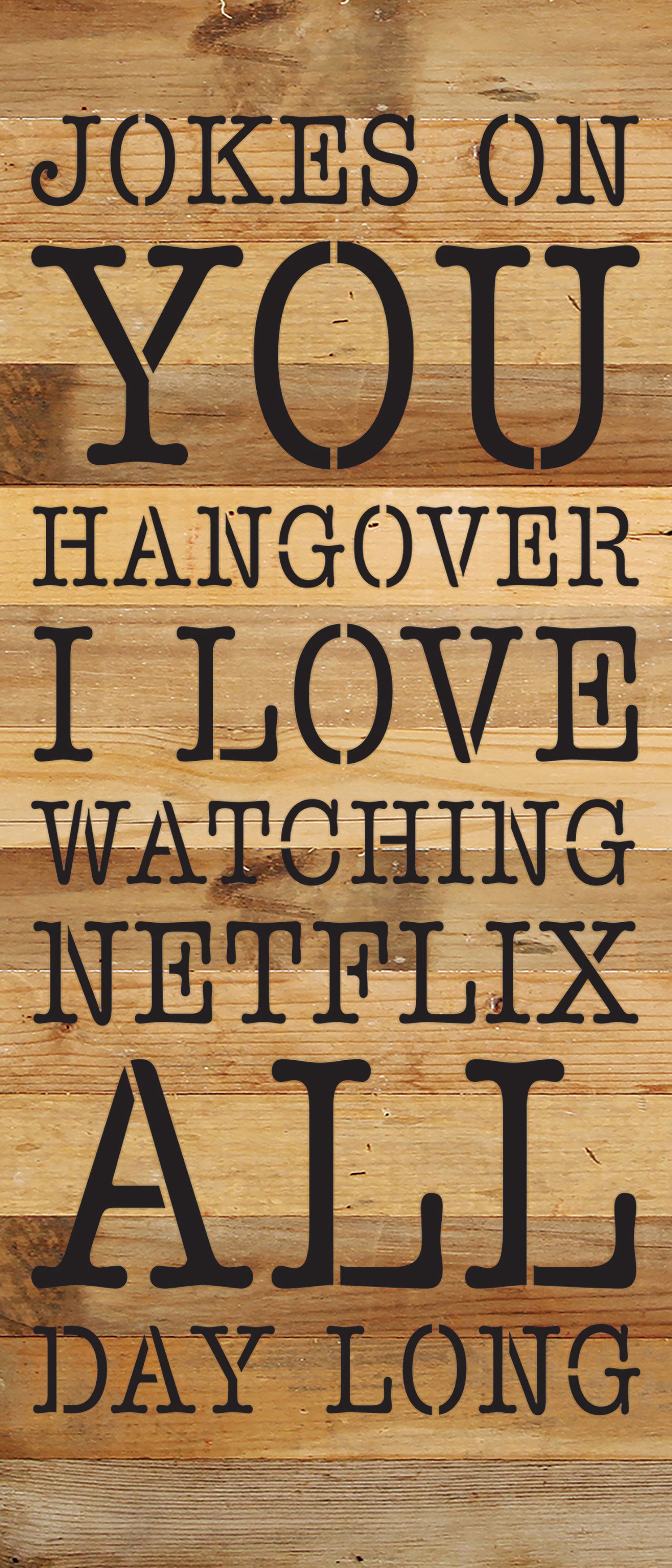 Jokes on you hangover I love watching Netflix all day long / 6x14 Reclaimed Wood Wall Decor