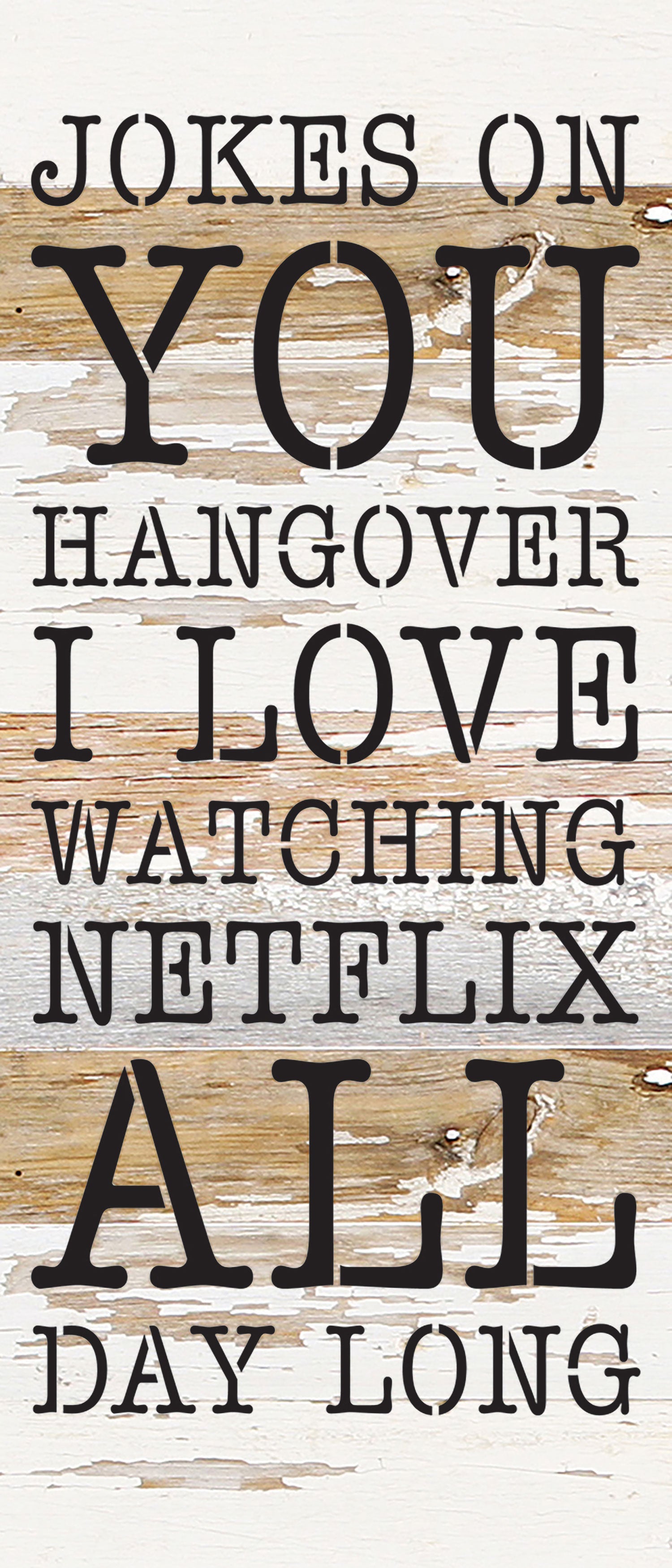 Jokes on you hangover I love watching Netflix all day long / 6x14 Reclaimed Wood Wall Decor