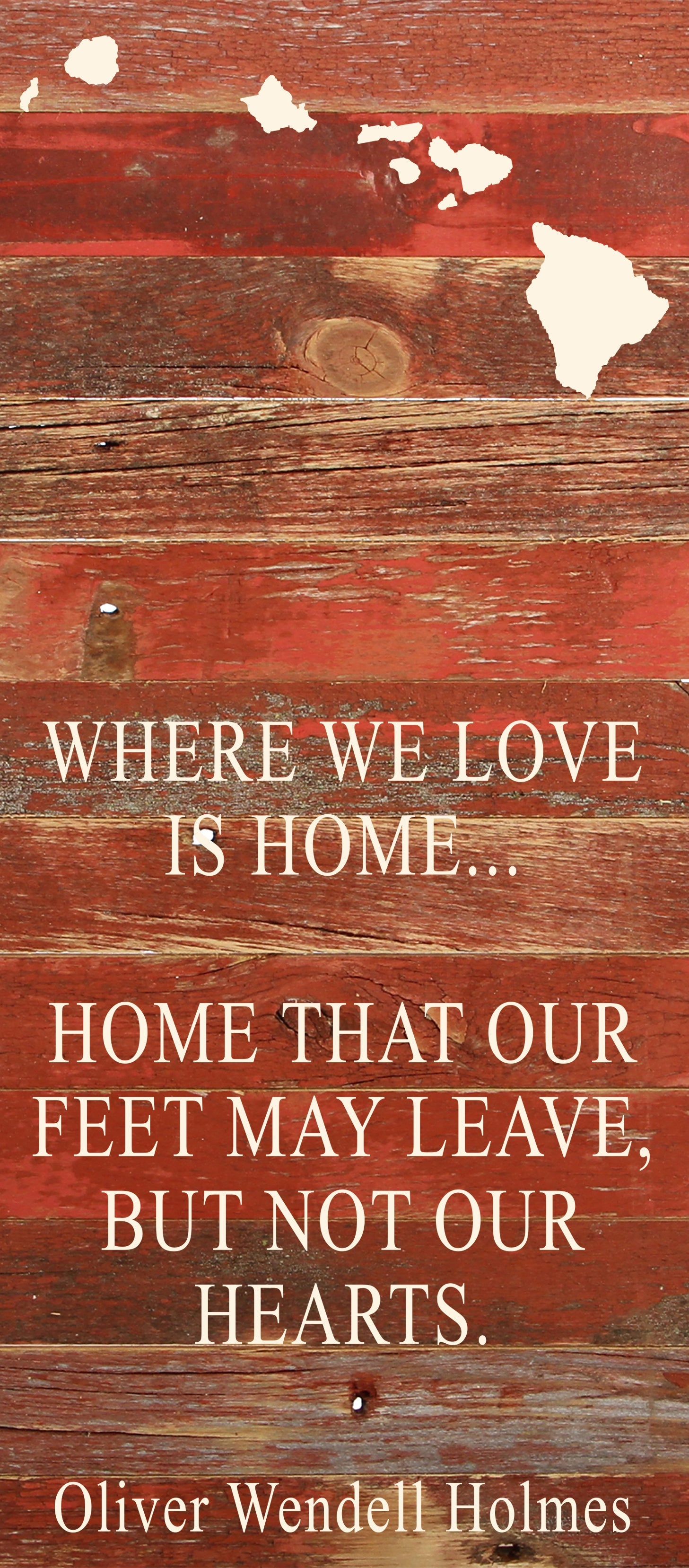 Where we love is home home that our feet may leave, but not our hearts. Oliver Wendell Holmes / 6"x14" Natural or Red Reclaimed Wood Sign