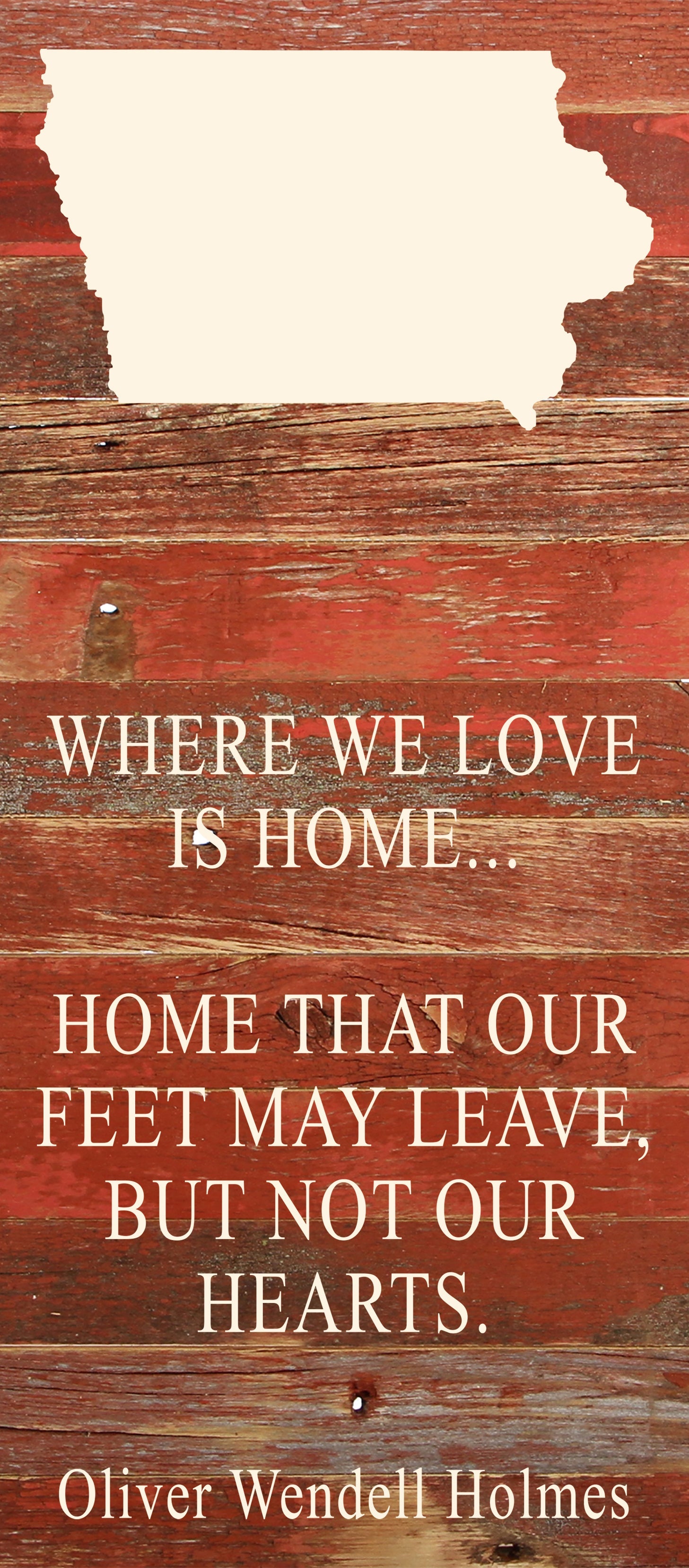 Where we love is home home that our feet may leave, but not our hearts. Oliver Wendell Holmes / 6"x14" Natural or Red Reclaimed Wood Sign