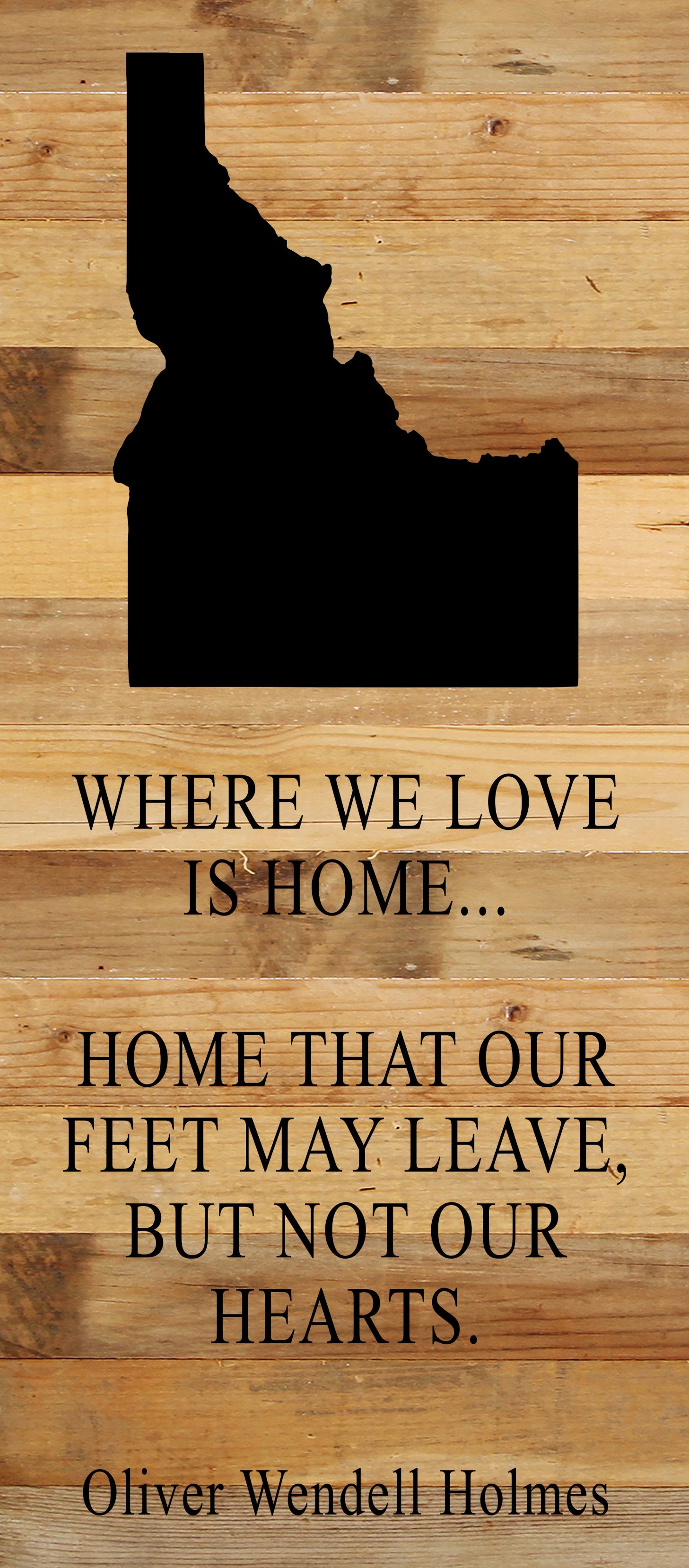 Where we love is home home that our feet may leave, but not our hearts. Oliver Wendell Holmes / 6"x14" Natural or Red Reclaimed Wood Sign