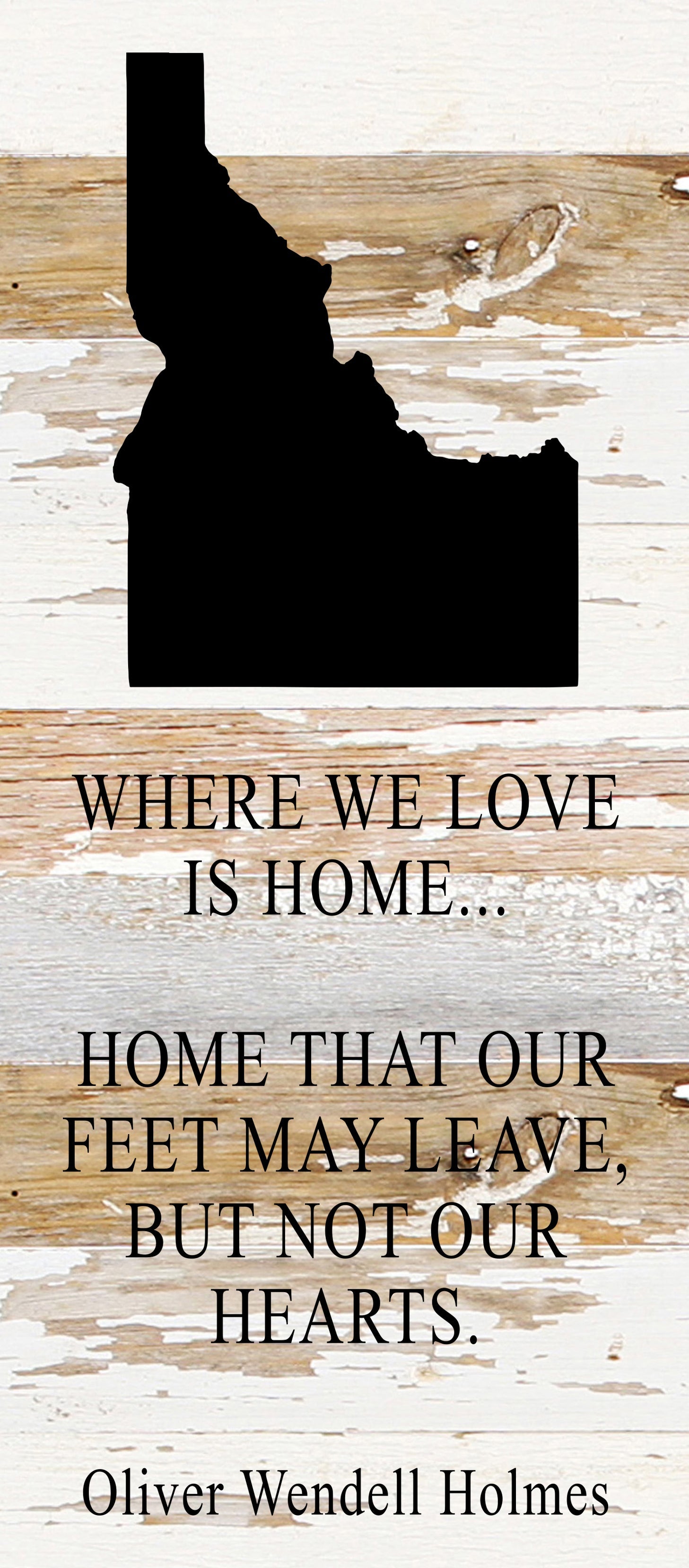 Where we love is home home that our feet may leave, but not our hearts. Oliver Wendell Holmes / 6"x14" Reclaimed Wood Sign