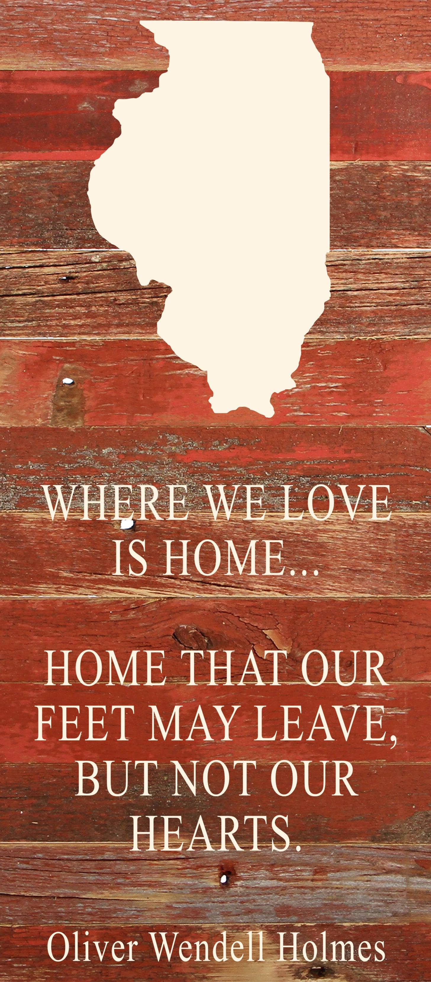 Where we love is home home that our feet may leave, but not our hearts. Oliver Wendell Holmes / 6"x14" Natural or Red Reclaimed Wood Sign