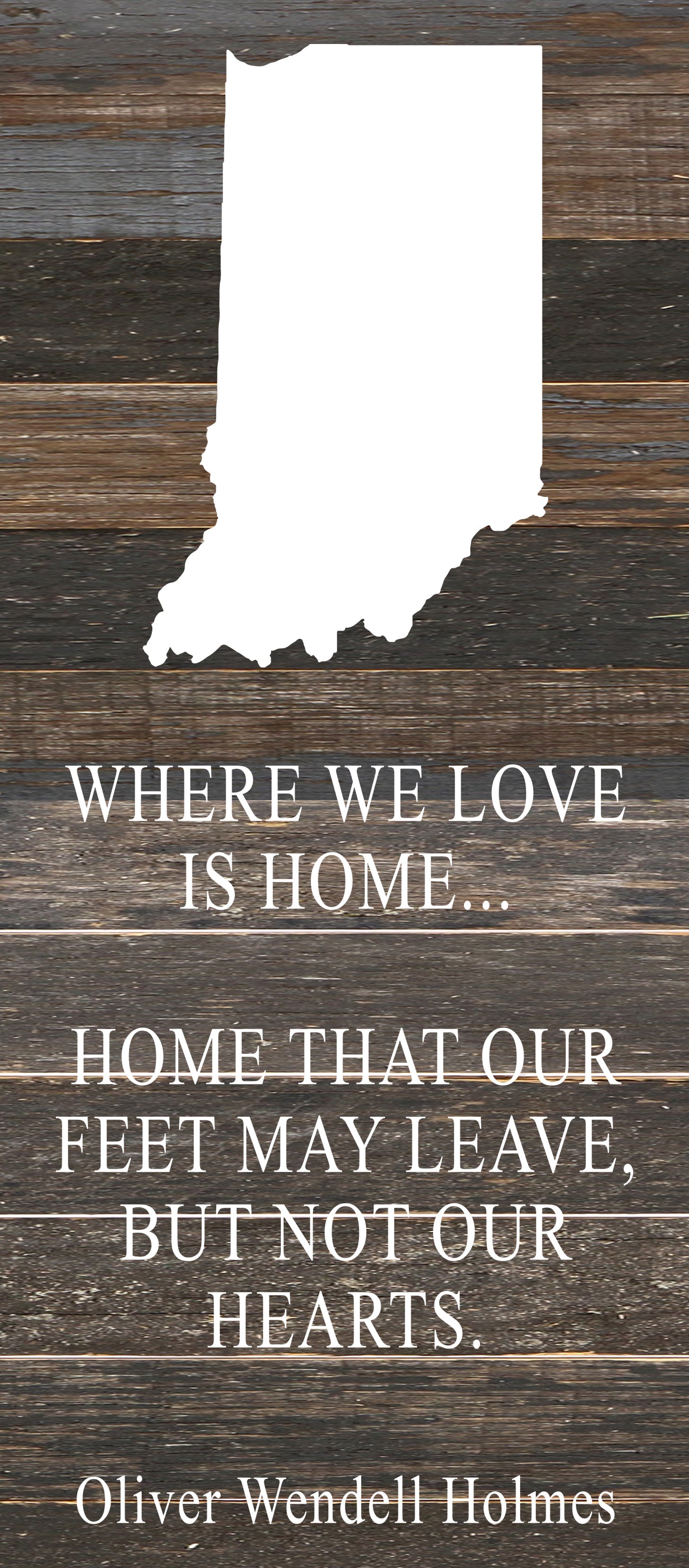 Where we love is home home that our feet may leave, but not our hearts. Oliver Wendell Holmes / 6"x14" Reclaimed Wood Sign