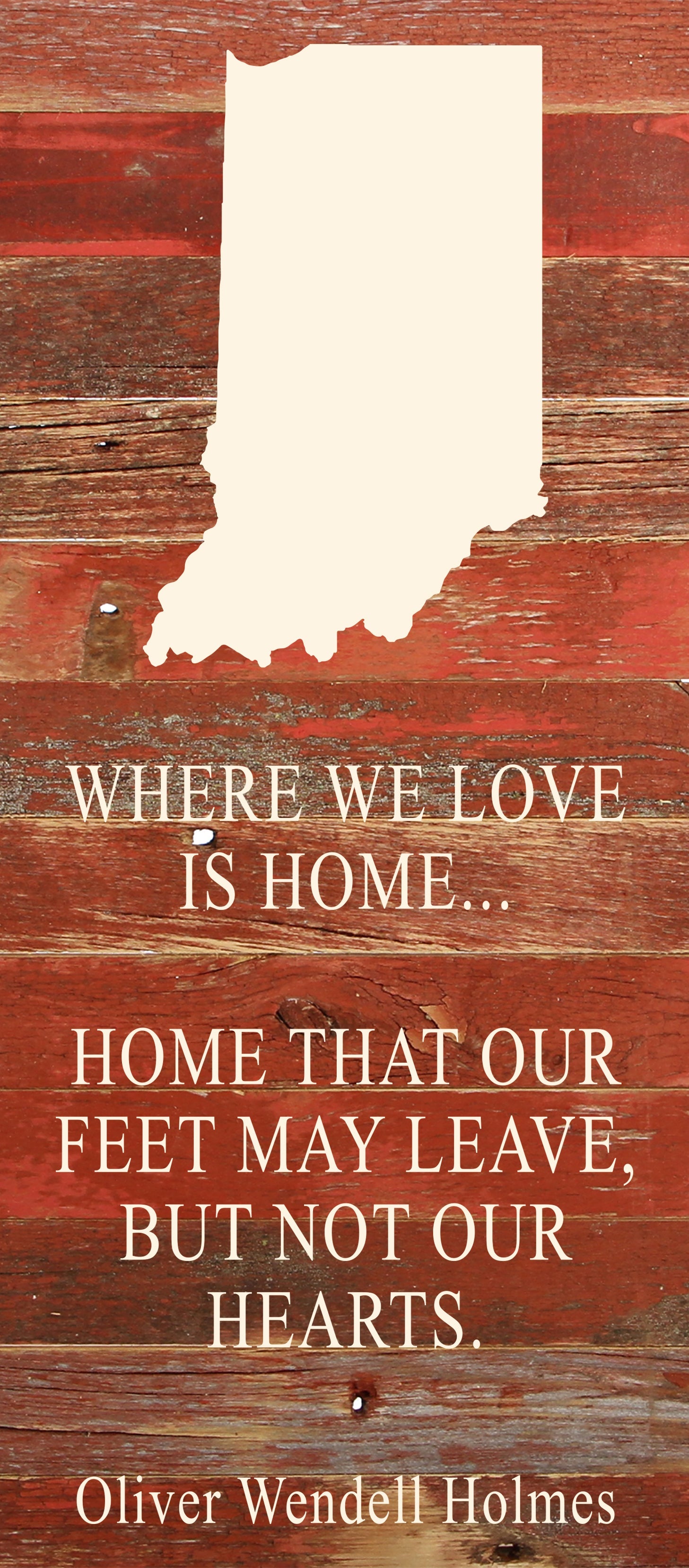 Where we love is home home that our feet may leave, but not our hearts. Oliver Wendell Holmes / 6"x14" Natural or Red Reclaimed Wood Sign