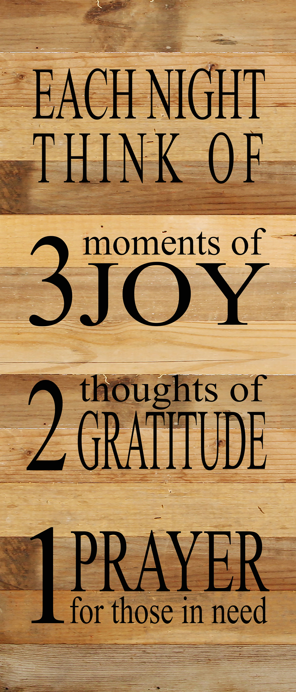 Each night, think of 3 moments of joy, 2 thoughts of gratitude, 1 prayer for those in need / 6"x14" Reclaimed Wood Sign