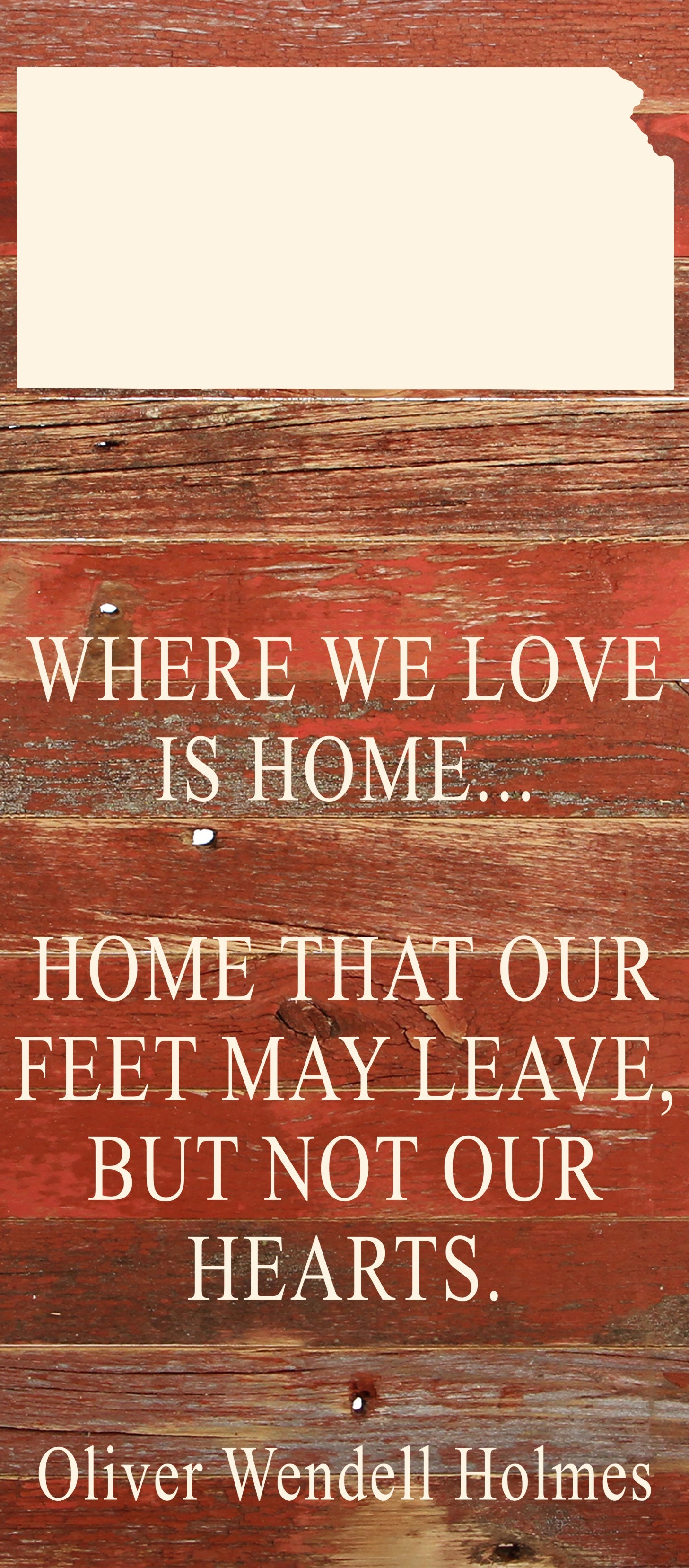 Where we love is home home that our feet may leave, but not our hearts. Oliver Wendell Holmes / 6"x14" Natural or Red Reclaimed Wood Sign