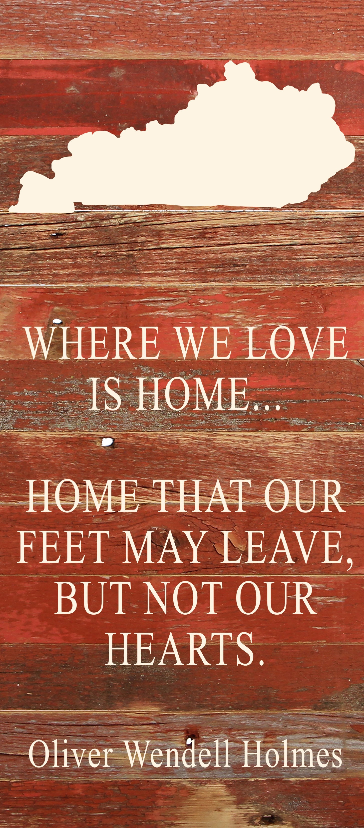 Where we love is home home that our feet may leave, but not our hearts. Oliver Wendell Holmes / 6"x14" Natural or Red Reclaimed Wood Sign