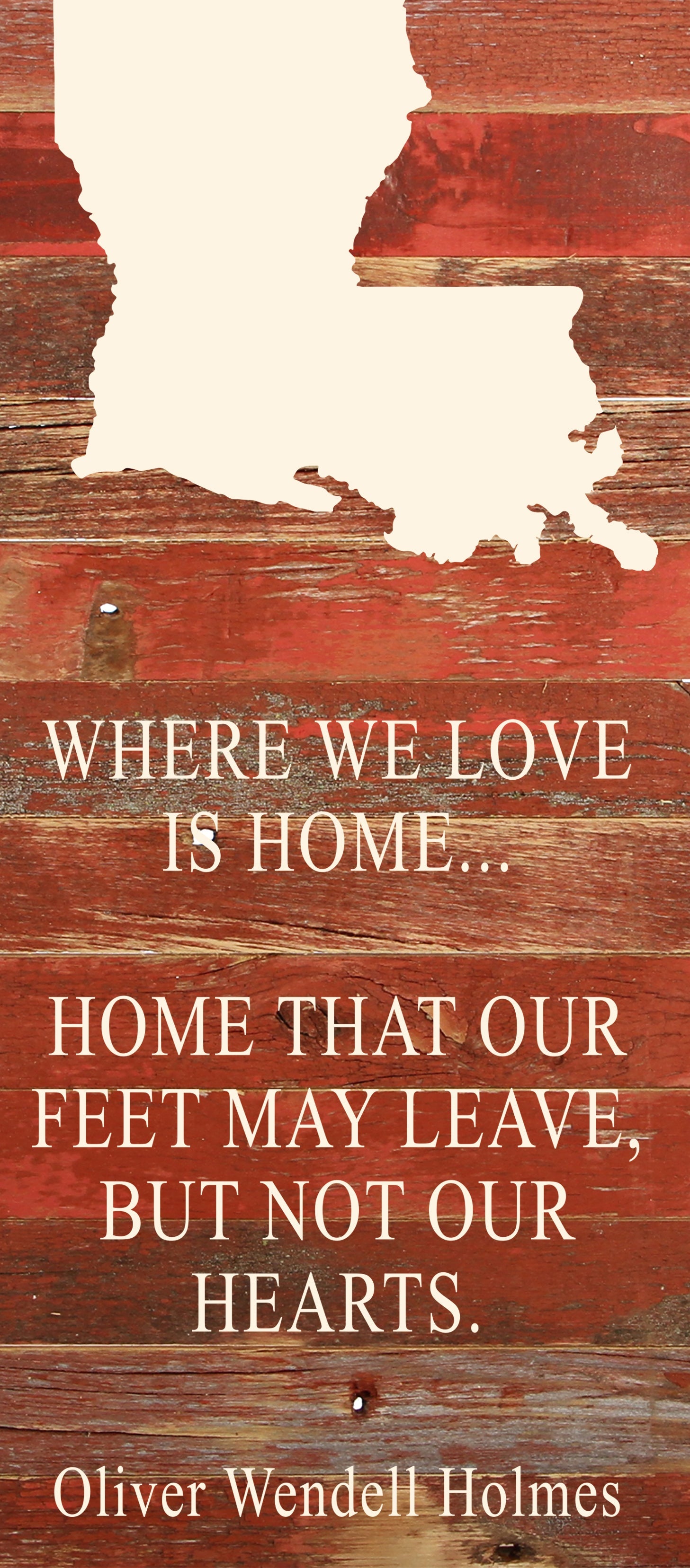 Where we love is home home that our feet may leave, but not our hearts. Oliver Wendell Holmes / 6"x14" Natural or Red Reclaimed Wood Sign