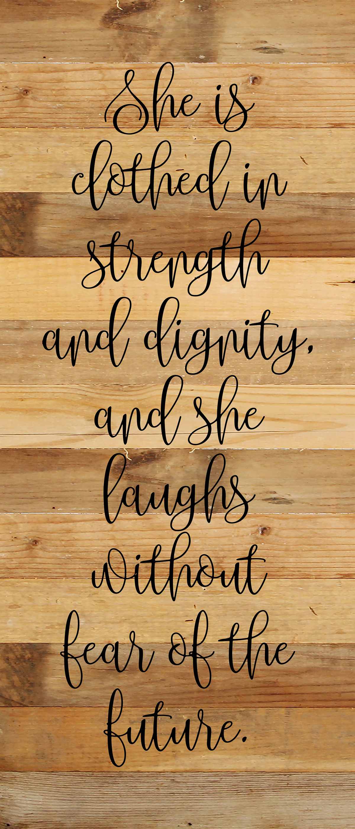 She is clothed in strength and dignity, and she laughs without fear of the future. / 6"x14" Reclaimed Wood Sign