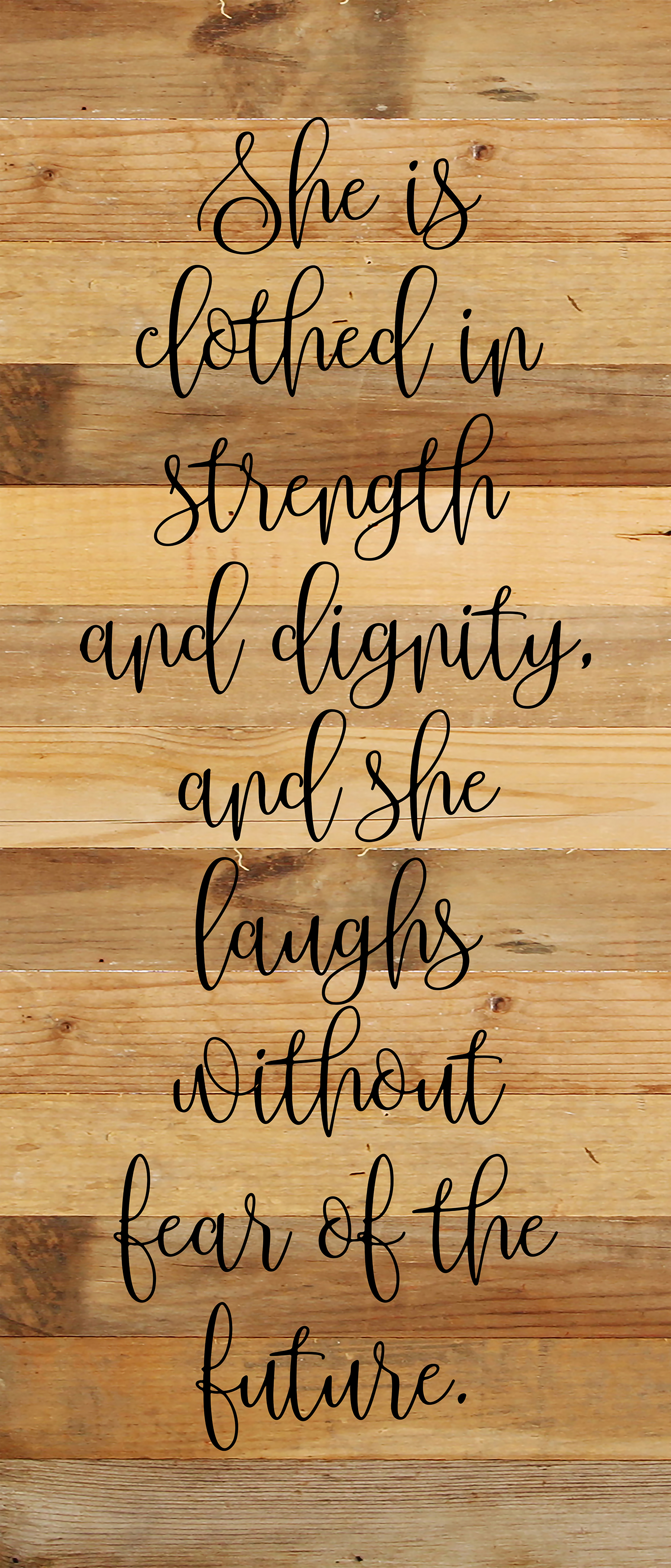She is clothed in strength and dignity, and she laughs without fear of the future. / 6"x14" Reclaimed Wood Sign