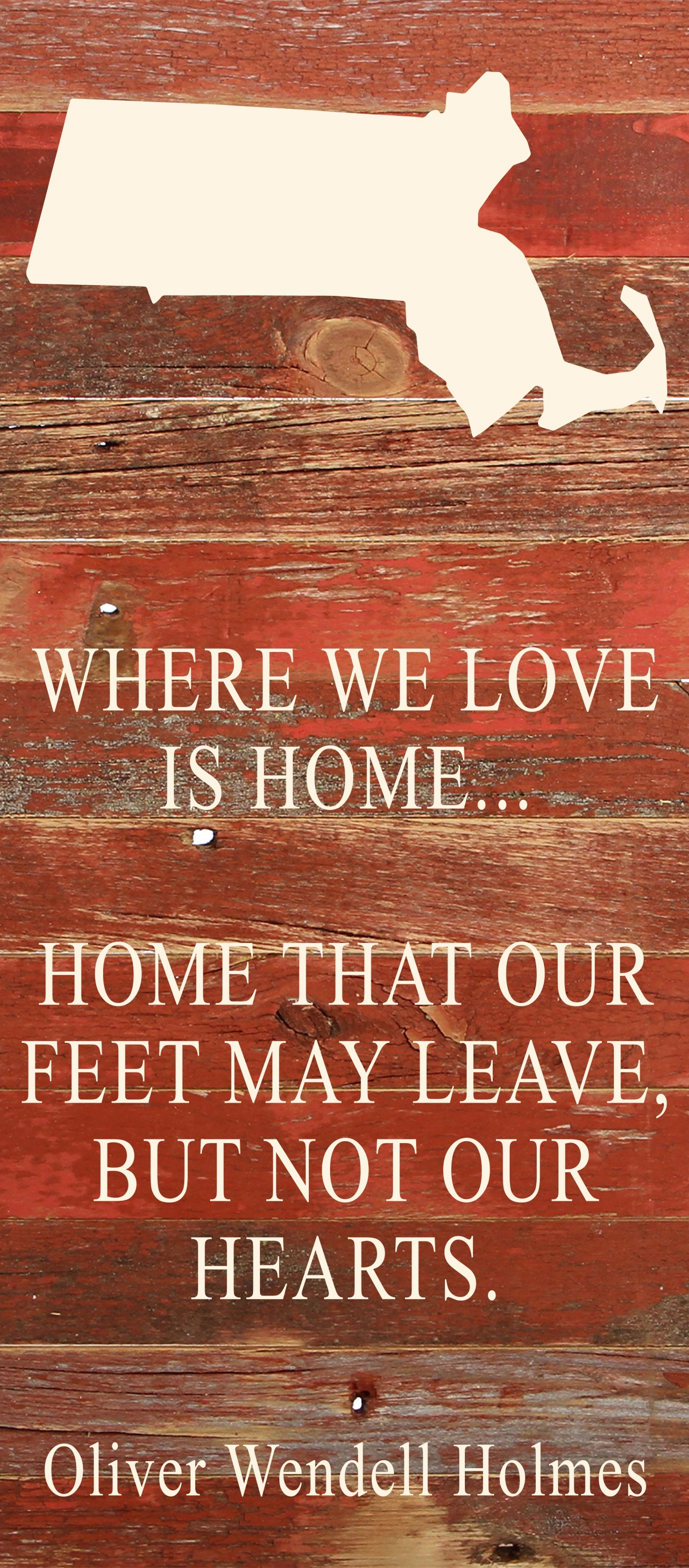 Where we love is home home that our feet may leave, but not our hearts. Oliver Wendell Holmes / 6"x14" Natural or Red Reclaimed Wood Sign