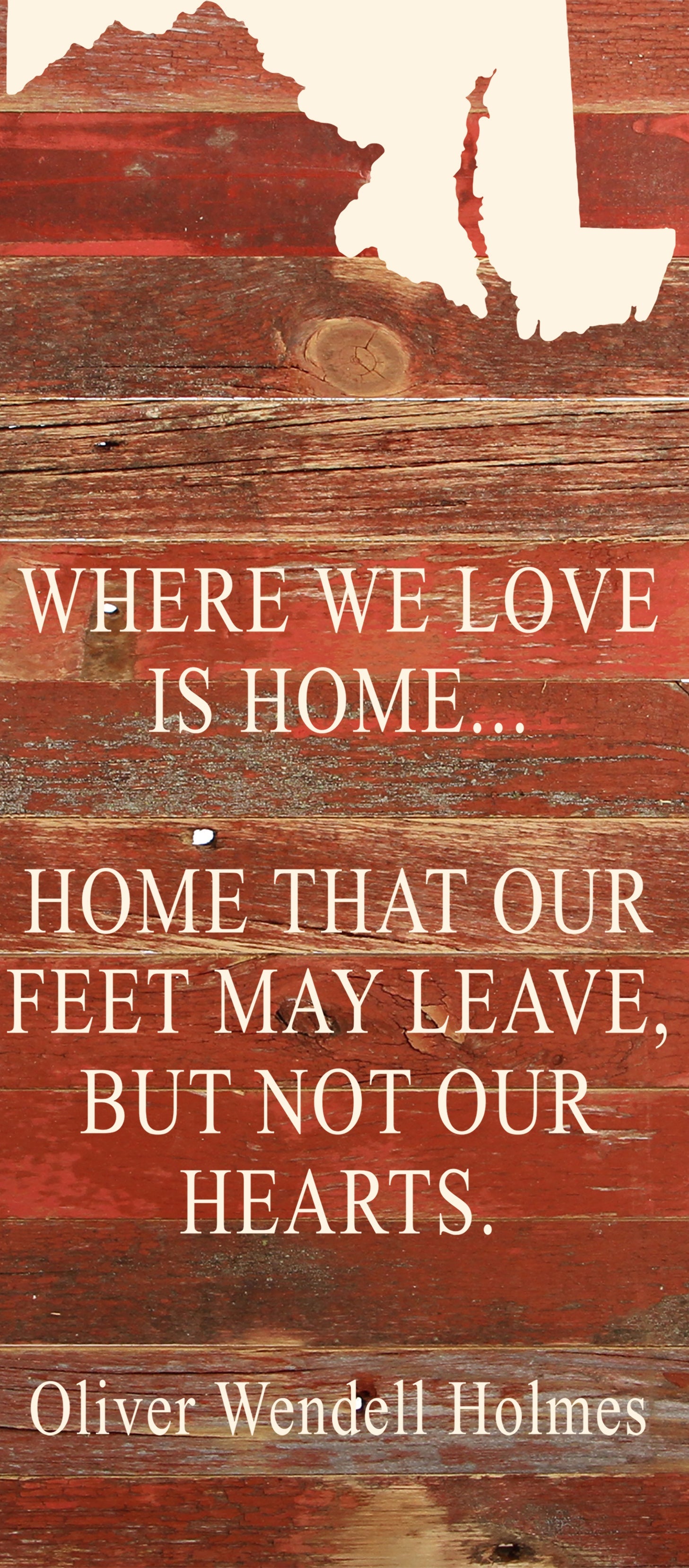 Where we love is home home that our feet may leave, but not our hearts. Oliver Wendell Holmes / 6"x14" Natural or Red Reclaimed Wood Sign