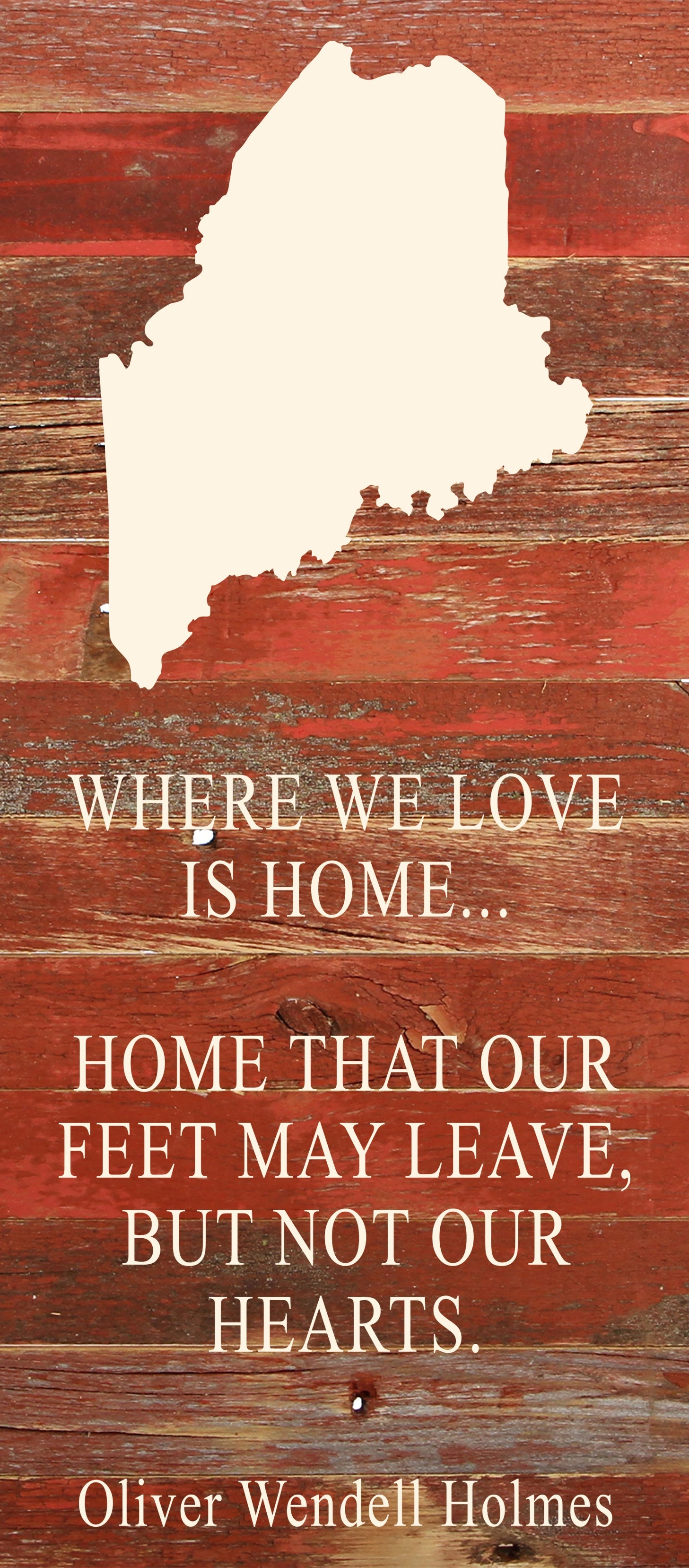 Where we love is home home that our feet may leave, but not our hearts. Oliver Wendell Holmes / 6"x14" Natural or Red Reclaimed Wood Sign