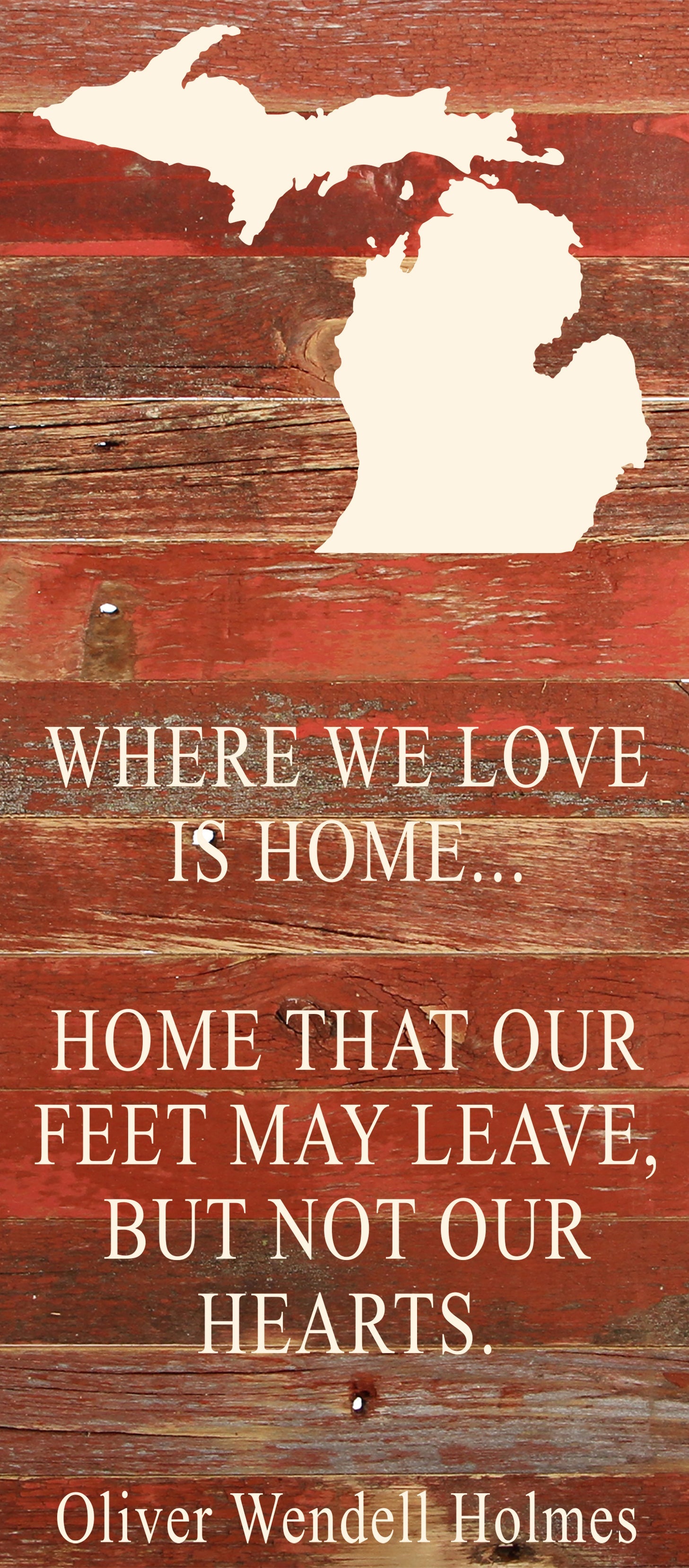Where we love is home home that our feet may leave, but not our hearts. Oliver Wendell Holmes / 6"x14" Natural or Red Reclaimed Wood Sign