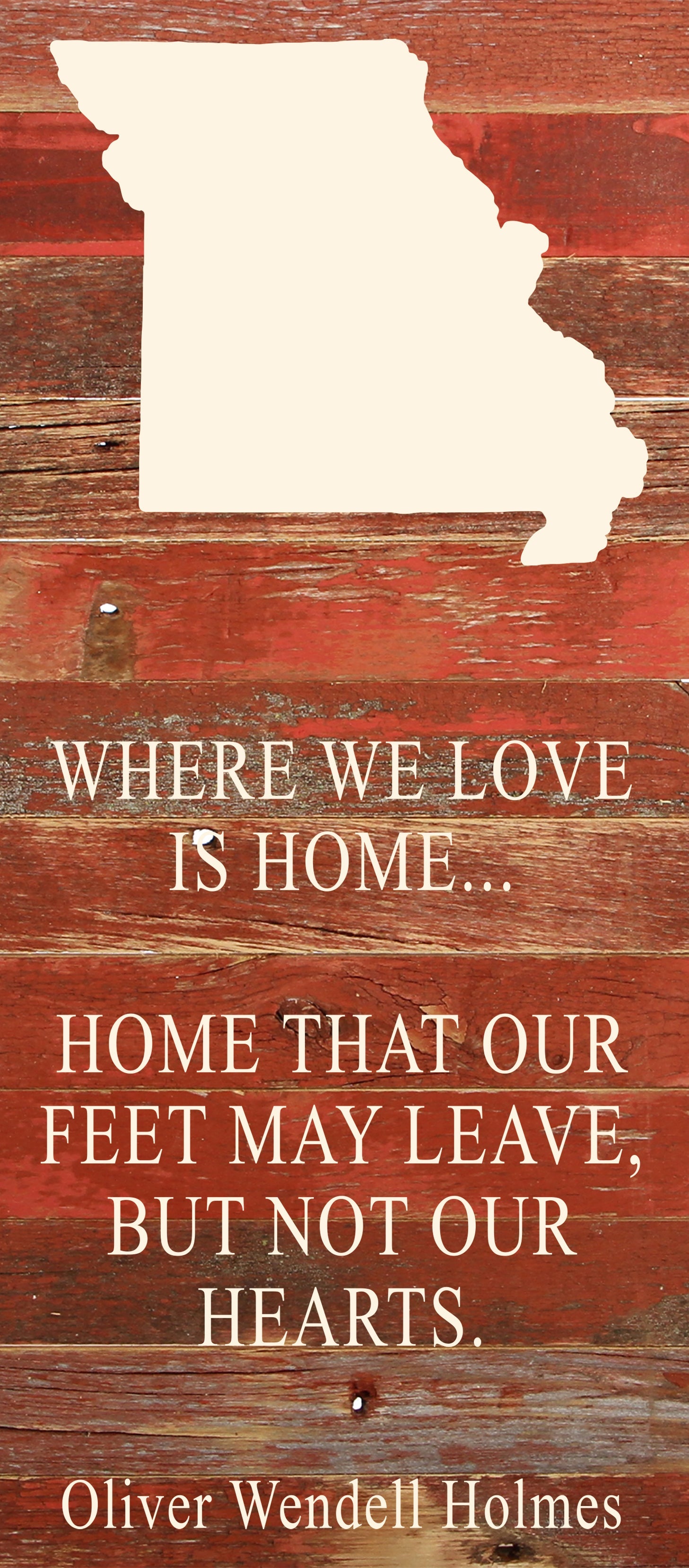 Where we love is home home that our feet may leave, but not our hearts. Oliver Wendell Holmes / 6"x14" Natural or Red Reclaimed Wood Sign