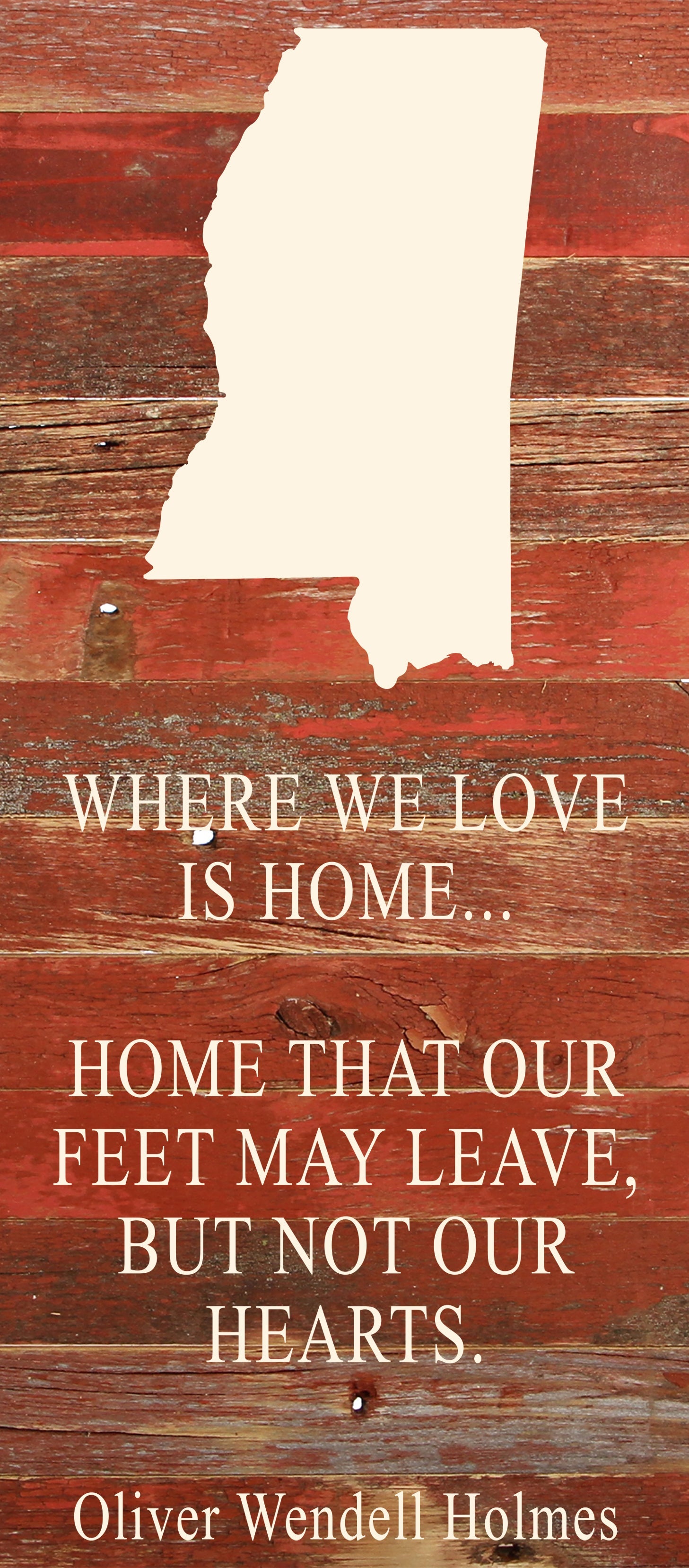 Where we love is home home that our feet may leave, but not our hearts. Oliver Wendell Holmes / 6"x14" Natural or Red Reclaimed Wood Sign