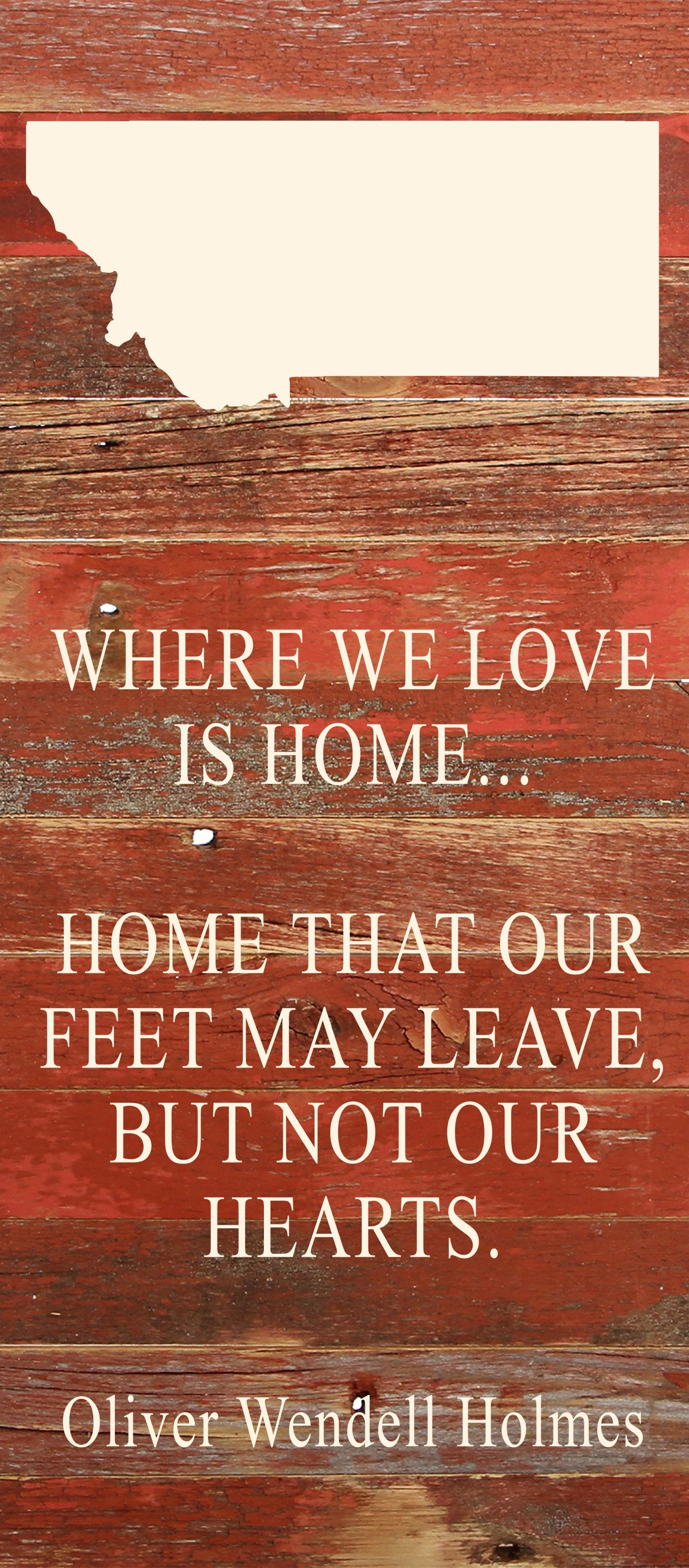 Where we love is home home that our feet may leave, but not our hearts. Oliver Wendell Holmes / 6"x14" Natural or Red Reclaimed Wood Sign