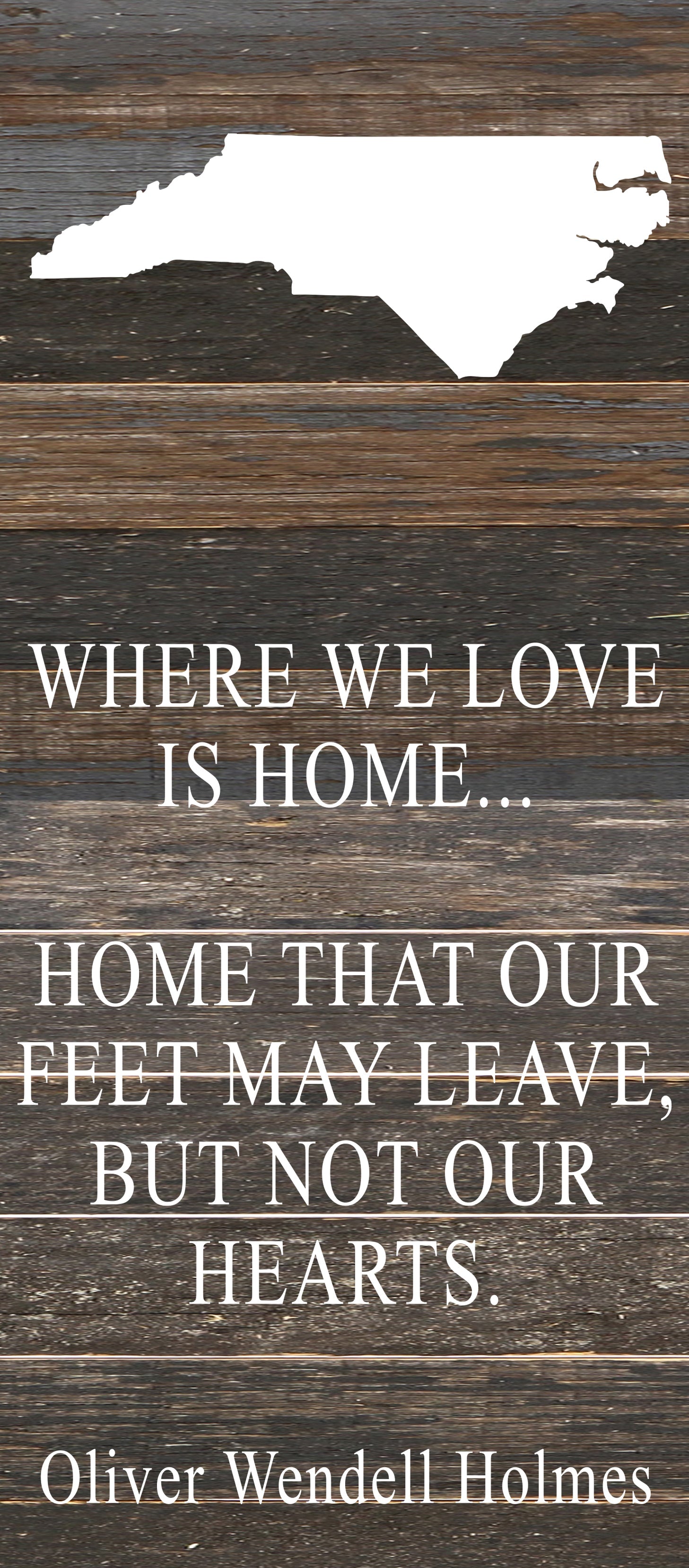 Where we love is home home that our feet may leave, but not our hearts. Oliver Wendell Holmes / 6"x14" Reclaimed Wood Sign