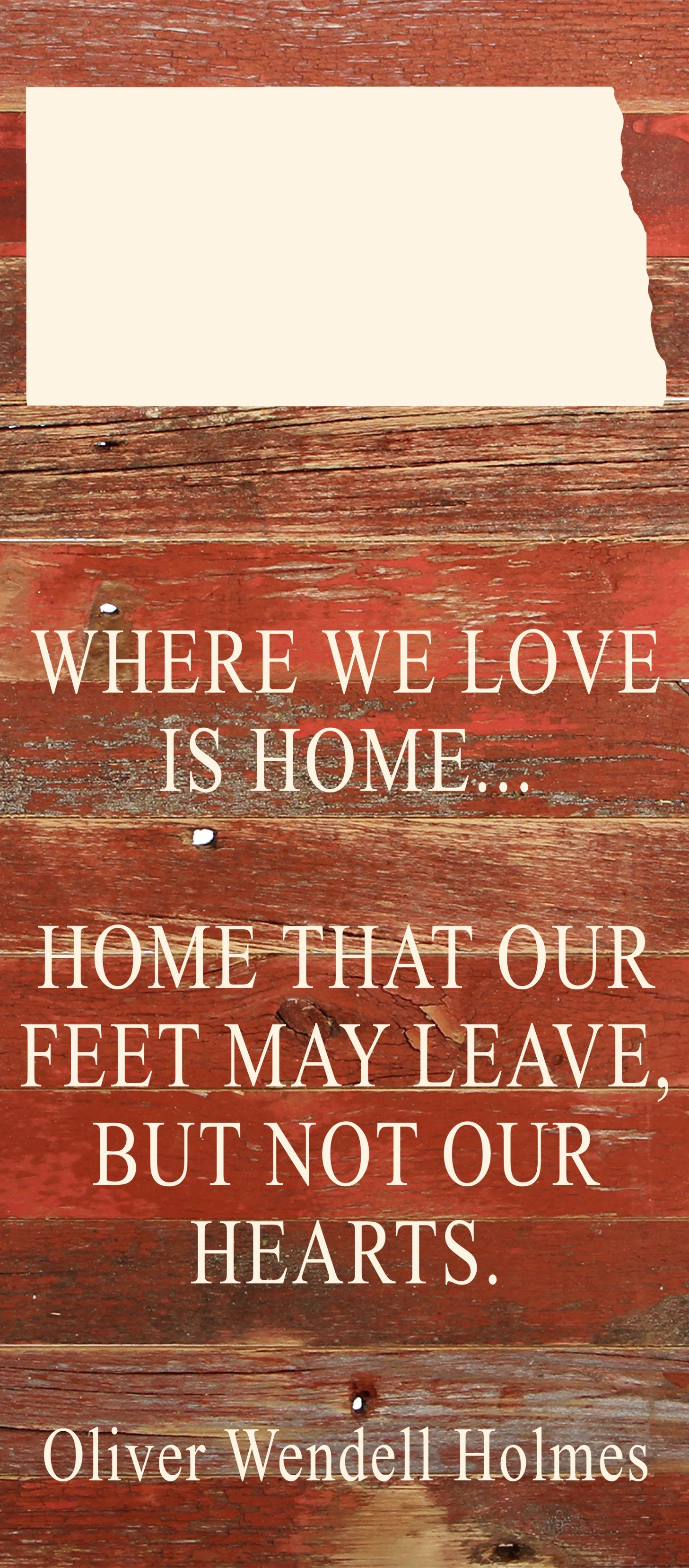 Where we love is home home that our feet may leave, but not our hearts. Oliver Wendell Holmes / 6"x14" Natural or Red Reclaimed Wood Sign