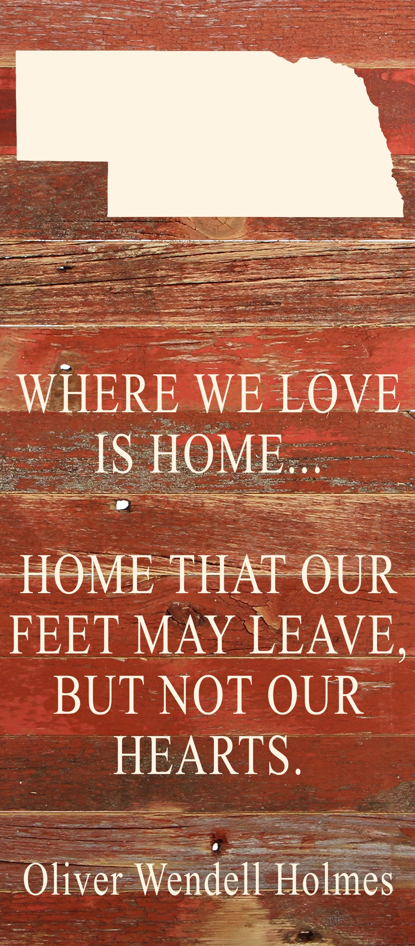 Where we love is home home that our feet may leave, but not our hearts. Oliver Wendell Holmes / 6"x14" Natural or Red Reclaimed Wood Sign