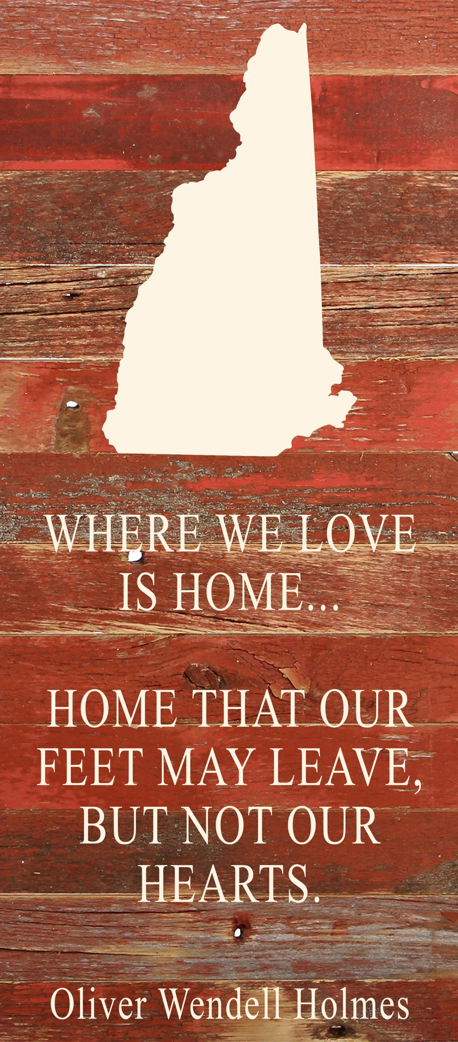 Where we love is home home that our feet may leave, but not our hearts. Oliver Wendell Holmes / 6"x14" Natural or Red Reclaimed Wood Sign