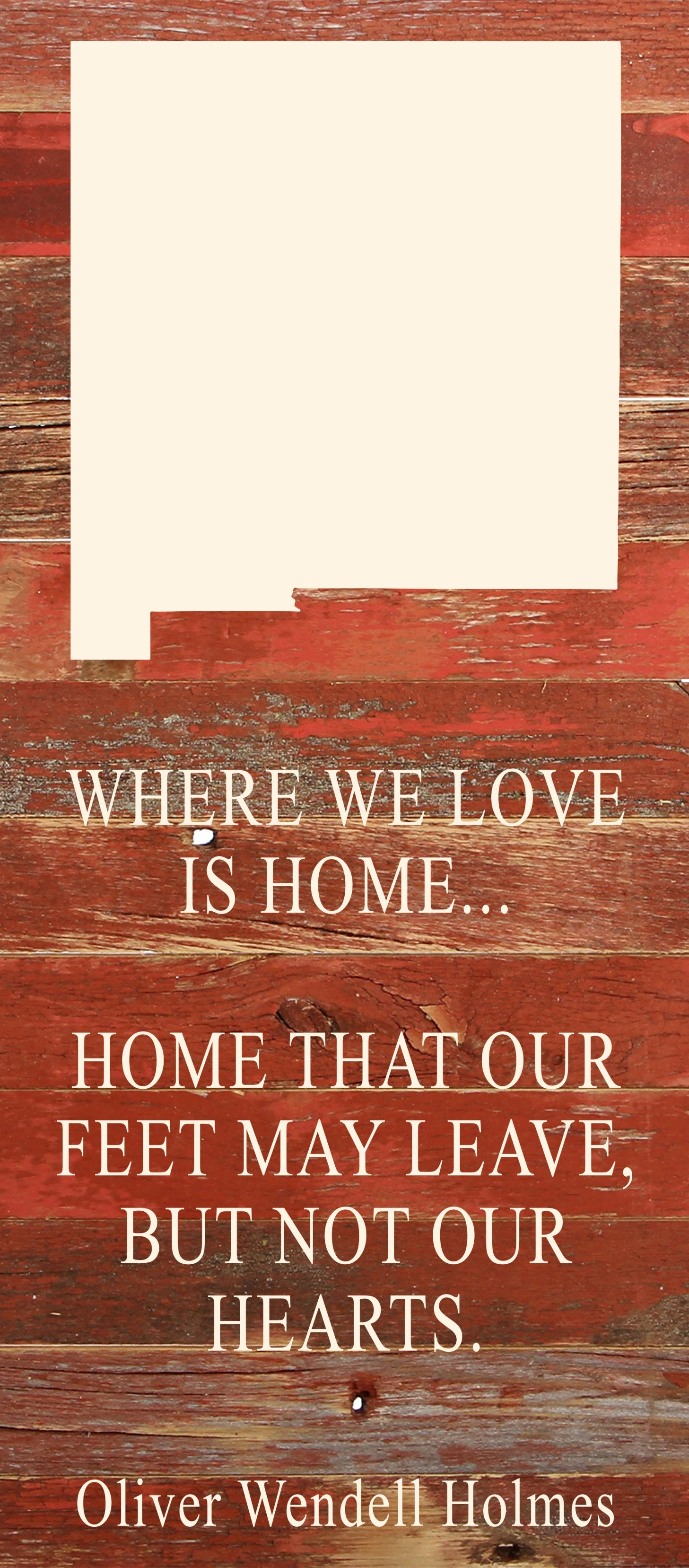 Where we love is home home that our feet may leave, but not our hearts. Oliver Wendell Holmes / 6"x14" Natural or Red Reclaimed Wood Sign