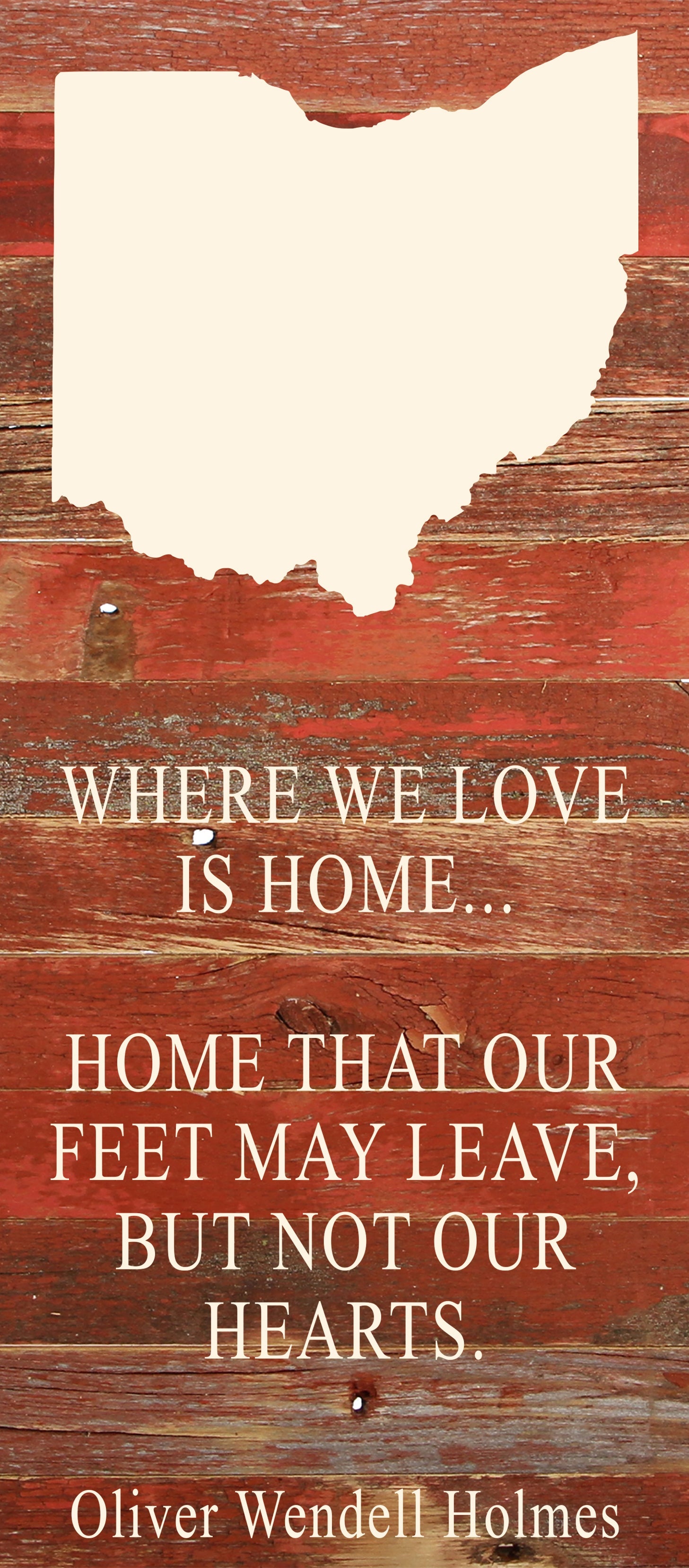 Where we love is home home that our feet may leave, but not our hearts. Oliver Wendell Holmes / 6"x14" Natural or Red Reclaimed Wood Sign