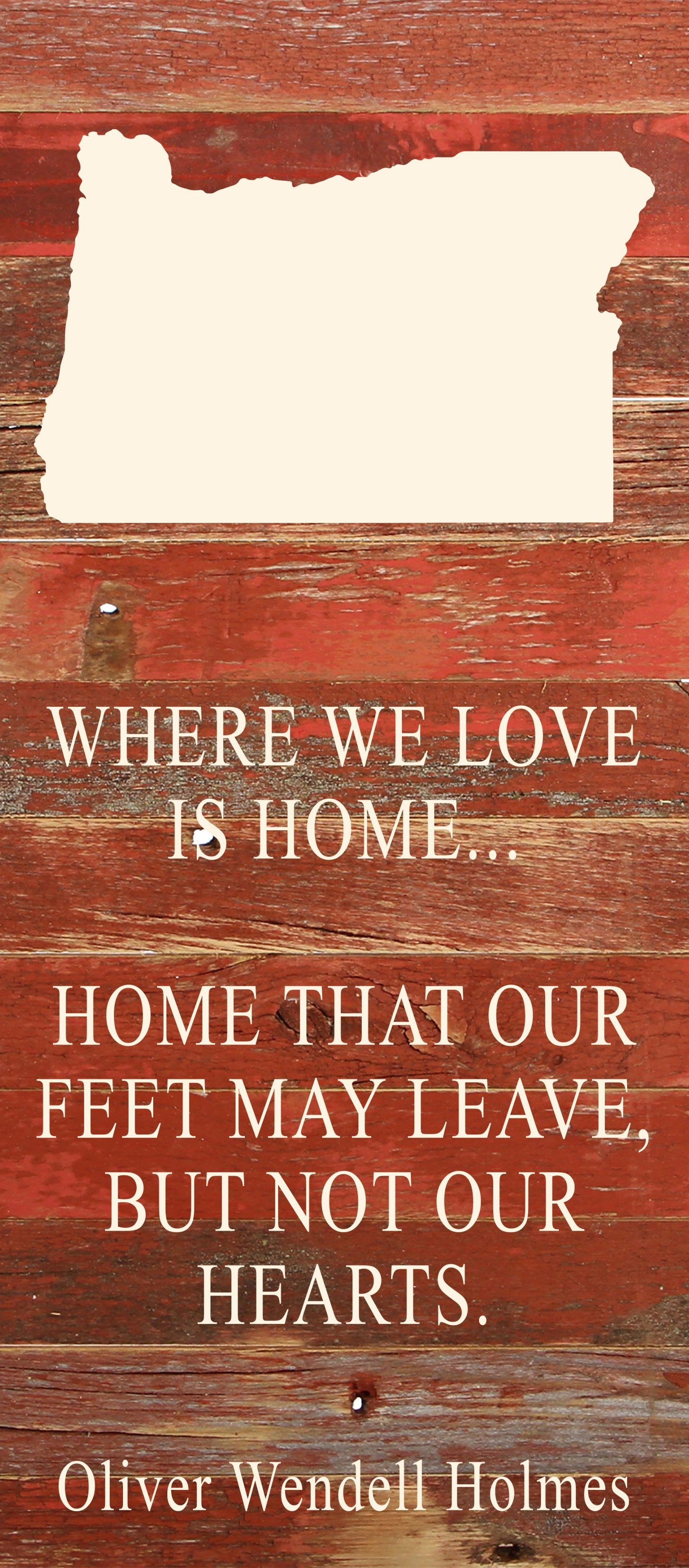 Where we love is home home that our feet may leave, but not our hearts. Oliver Wendell Holmes / 6"x14" Natural or Red Reclaimed Wood Sign