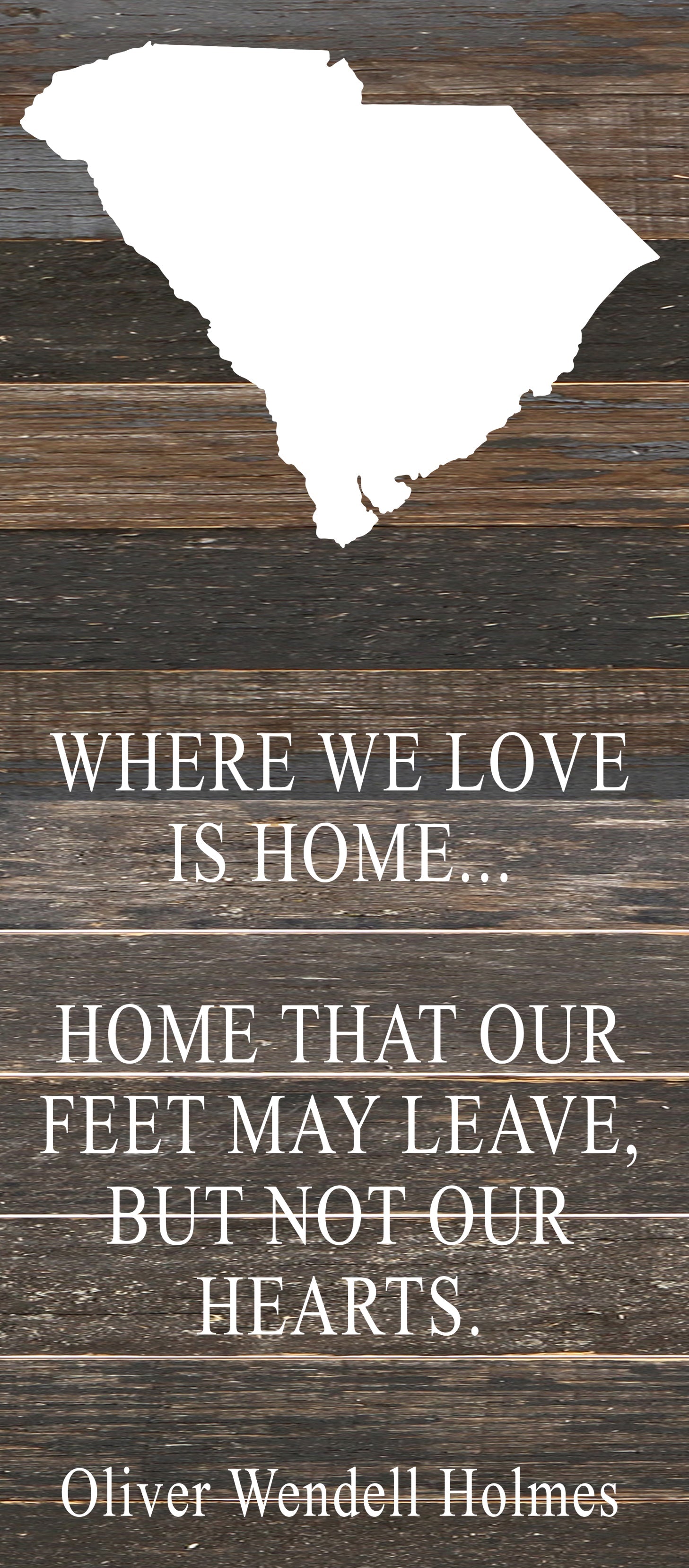 Where we love is home home that our feet may leave, but not our hearts. Oliver Wendell Holmes / 6"x14" Reclaimed Wood Sign