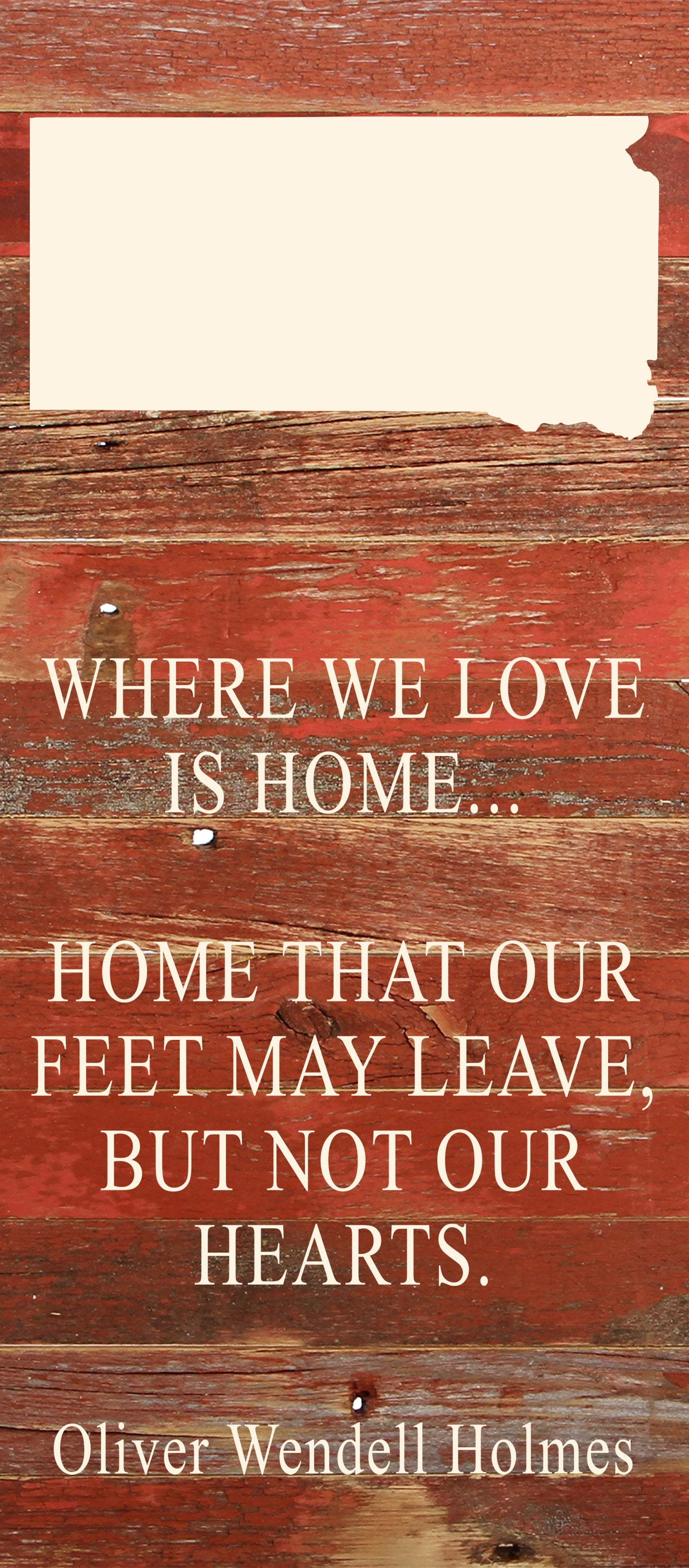 Where we love is home home that our feet may leave, but not our hearts. Oliver Wendell Holmes / 6"x14" Natural or Red Reclaimed Wood Sign