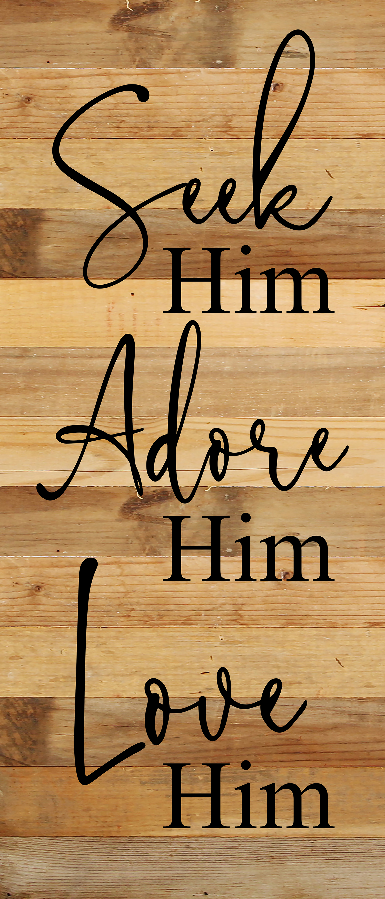 Seek Him. Adore Him. Love Him. / 6"x14" Reclaimed Wood Sign