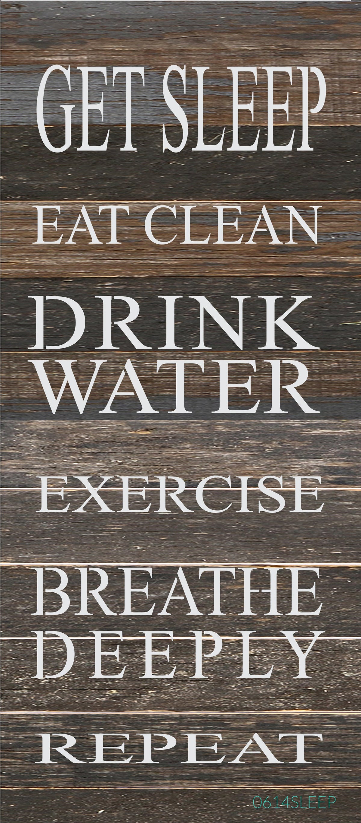 Get sleep, eat clean, drink water, exercise, breathe deeply, repeat / 6"x14" Reclaimed Wood Sign