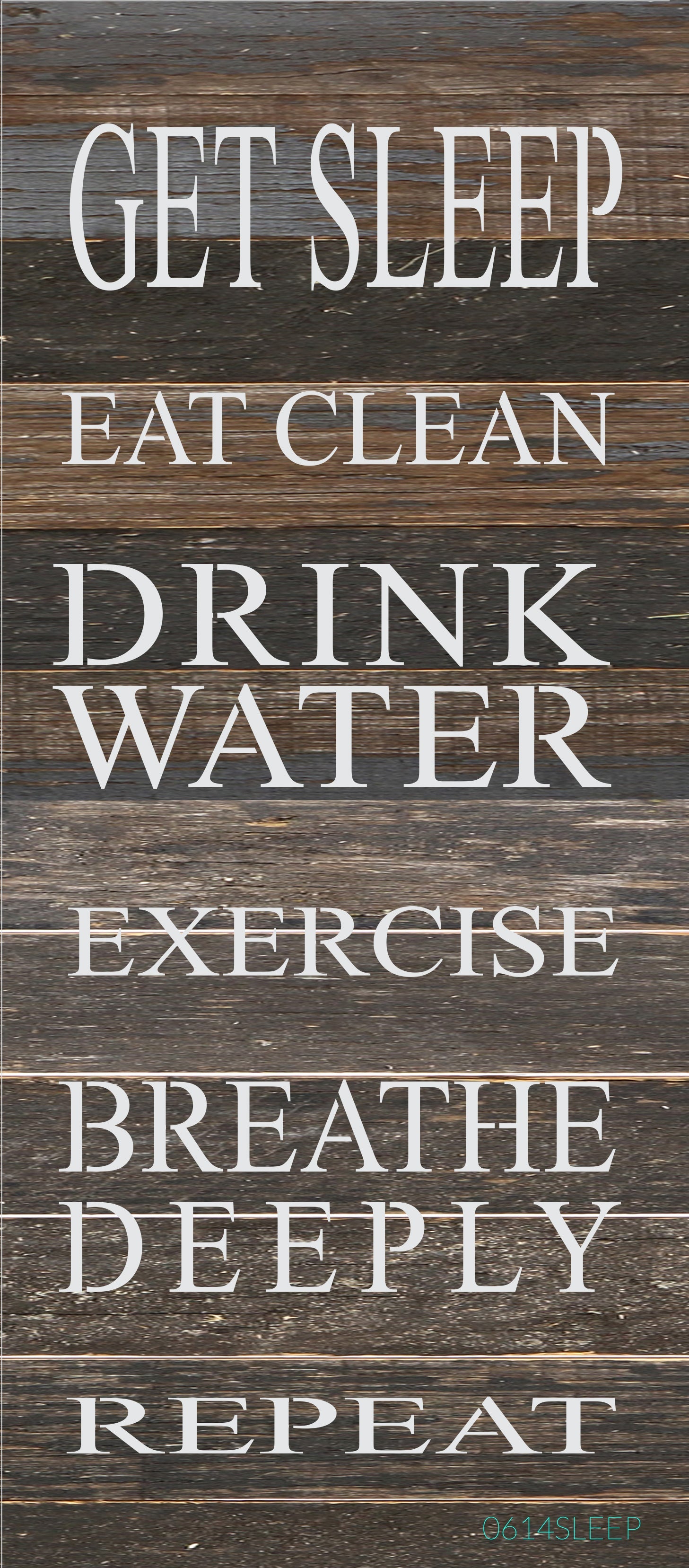 Get sleep, eat clean, drink water, exercise, breathe deeply, repeat / 6"x14" Reclaimed Wood Sign