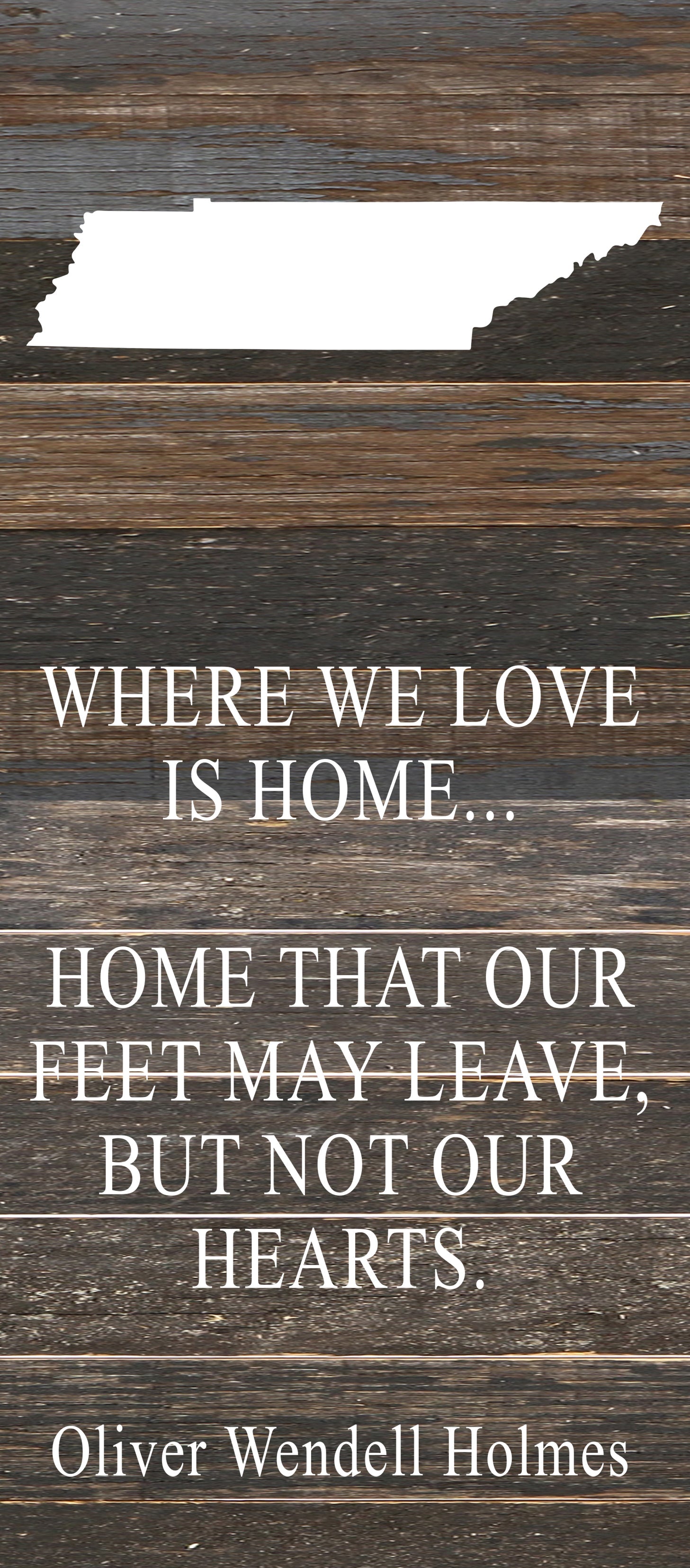 Where we love is home home that our feet may leave, but not our hearts. Oliver Wendell Holmes / 6"x14" Reclaimed Wood Sign