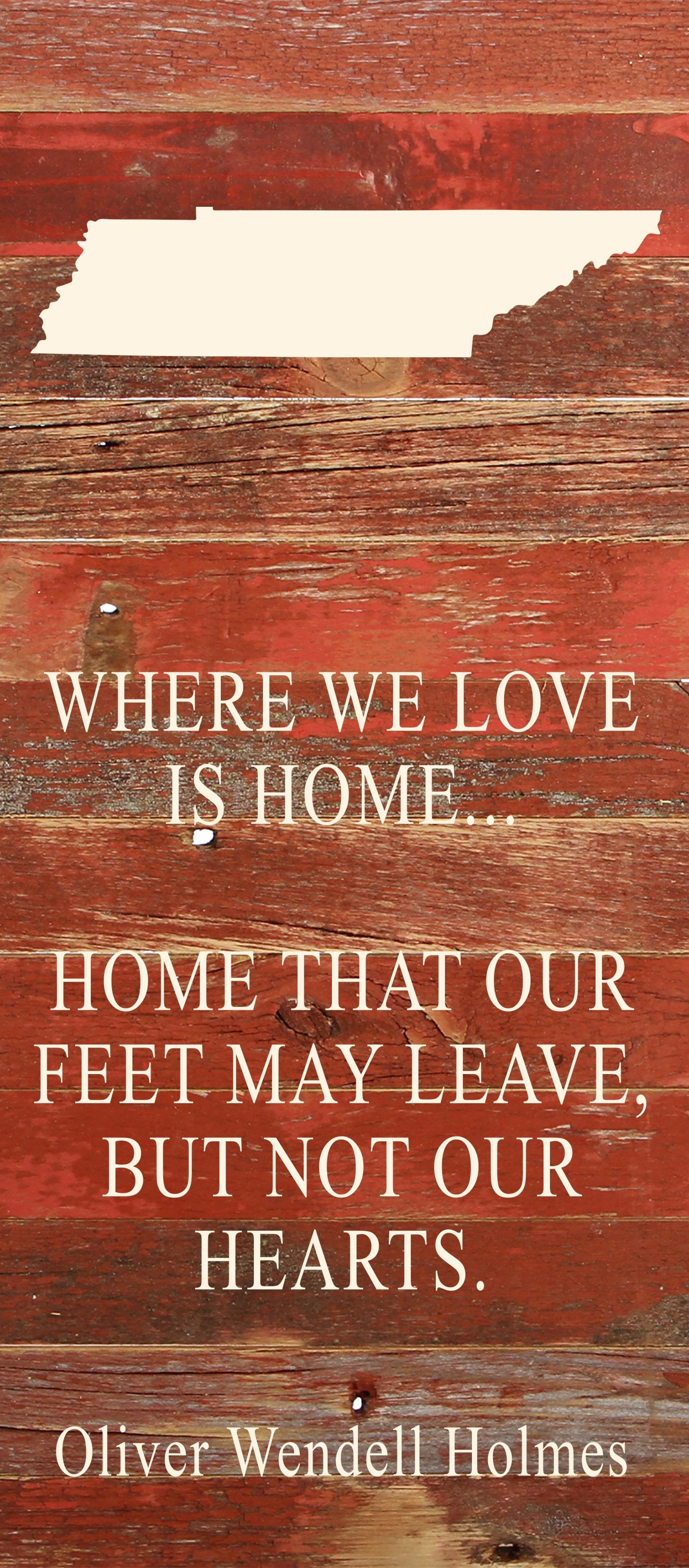 Where we love is home home that our feet may leave, but not our hearts. Oliver Wendell Holmes / 6"x14" Natural or Red Reclaimed Wood Sign