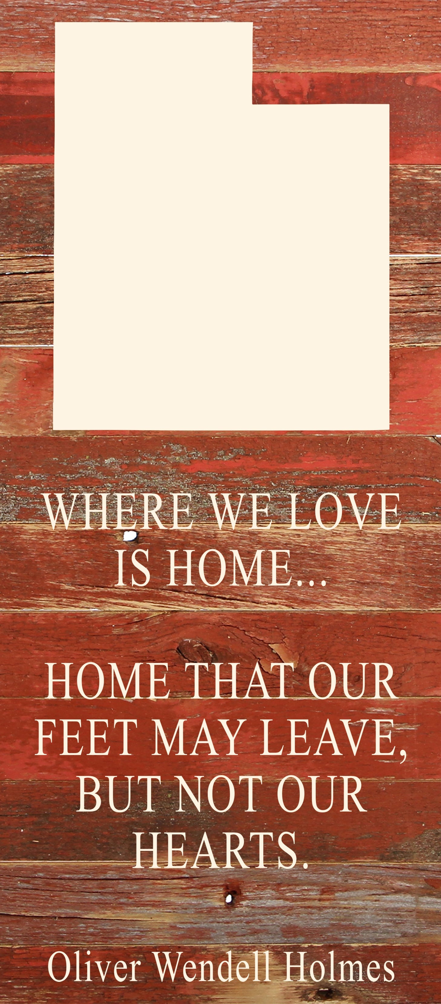 Where we love is home home that our feet may leave, but not our hearts. Oliver Wendell Holmes / 6"x14" Natural or Red Reclaimed Wood Sign