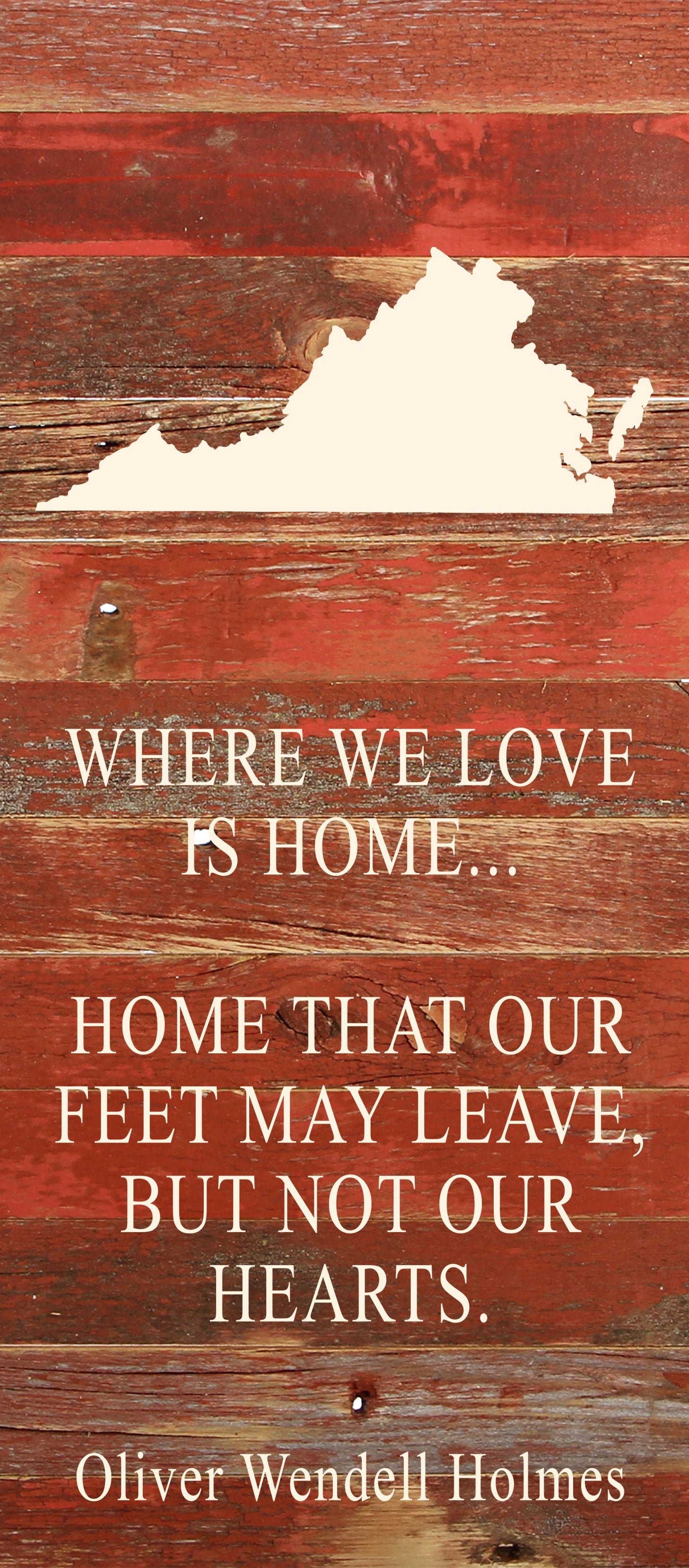 Where we love is home home that our feet may leave, but not our hearts. Oliver Wendell Holmes / 6"x14" Natural or Red Reclaimed Wood Sign