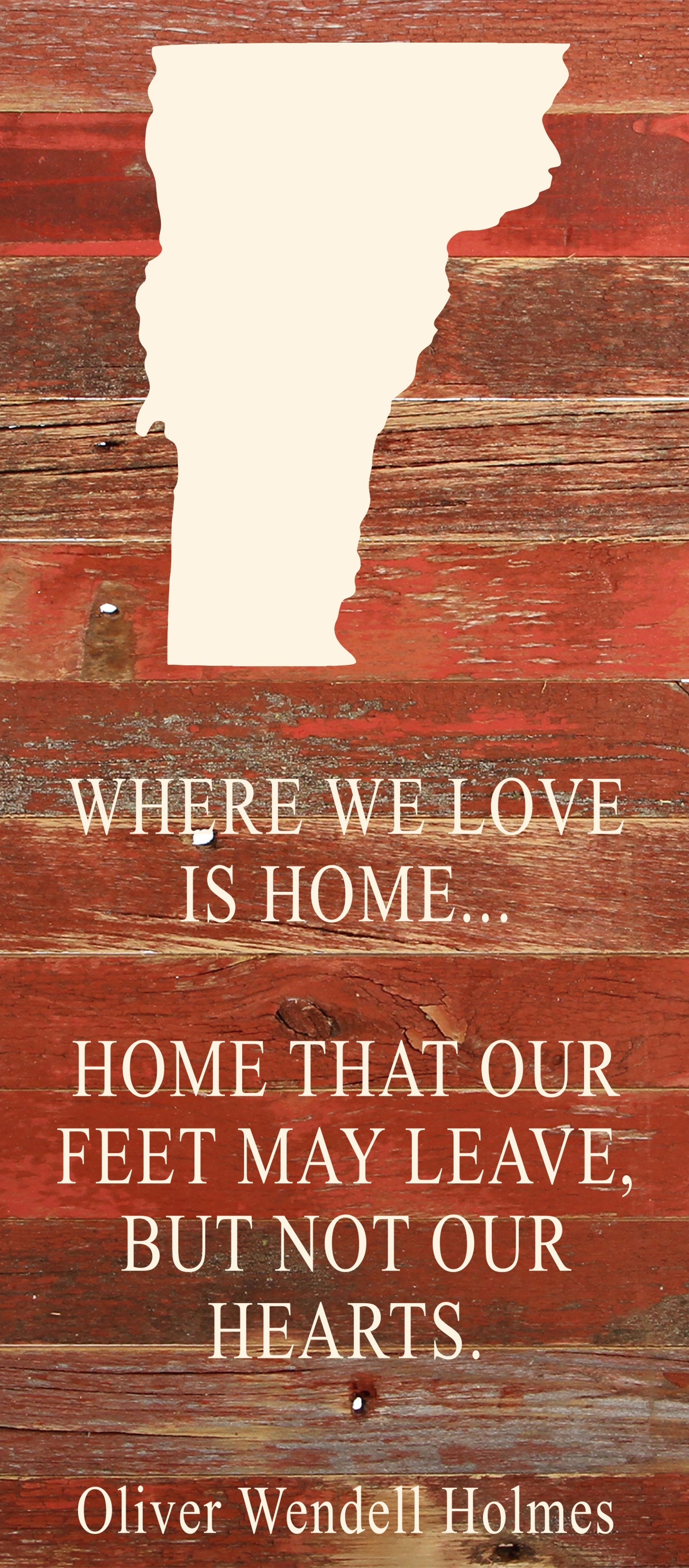Where we love is home home that our feet may leave, but not our hearts. Oliver Wendell Holmes / 6"x14" Natural or Red Reclaimed Wood Sign
