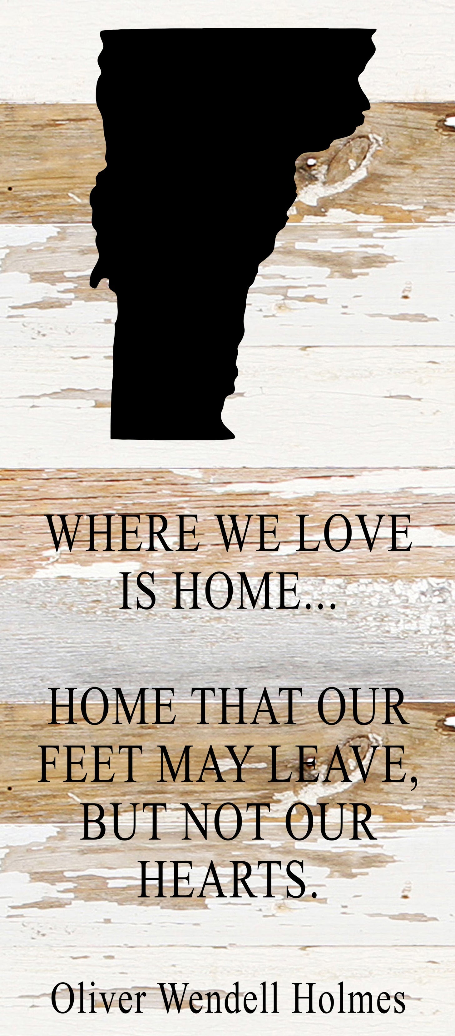 Where we love is home home that our feet may leave, but not our hearts. Oliver Wendell Holmes / 6"x14" Reclaimed Wood Sign